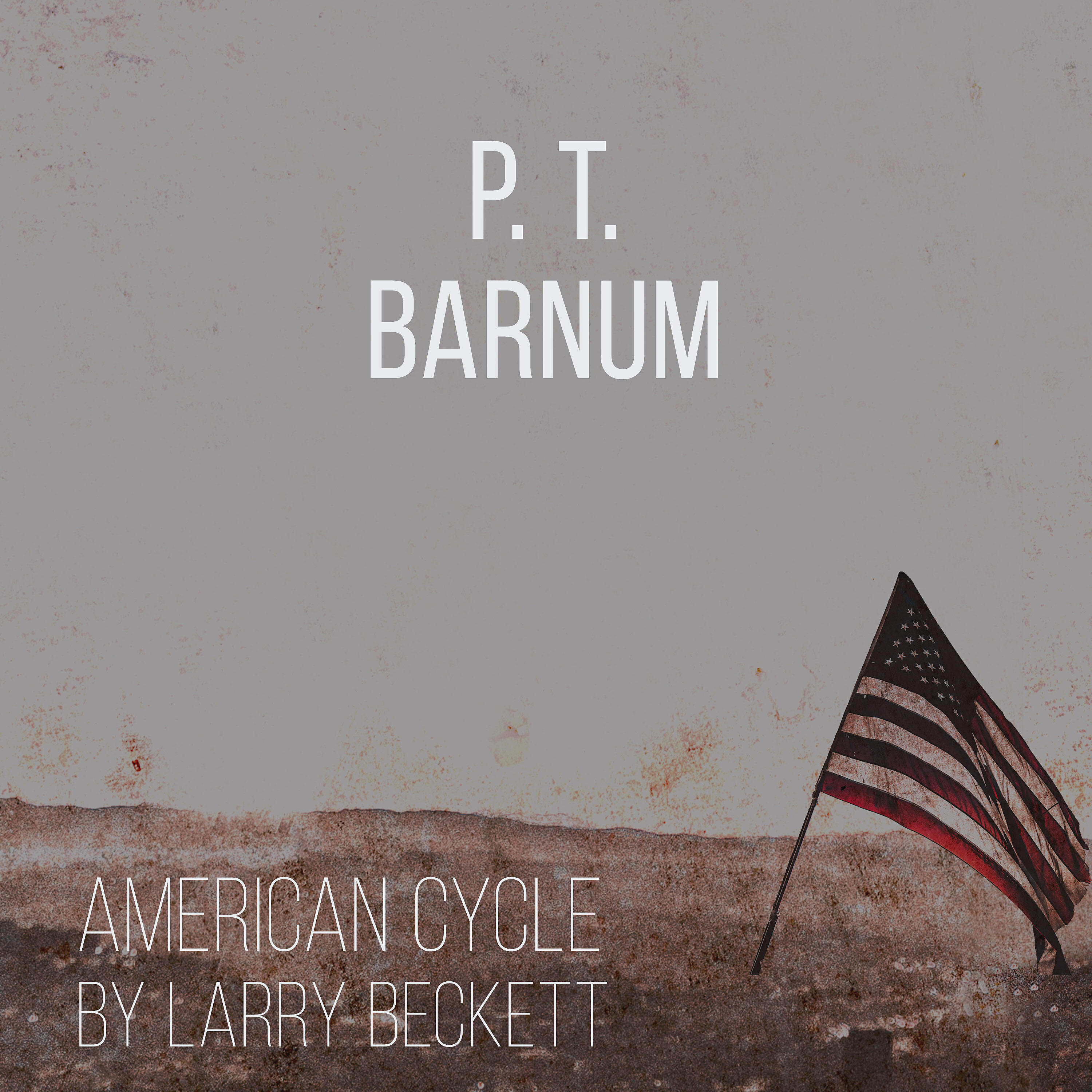 Larry Beckett - P T Barnum 1