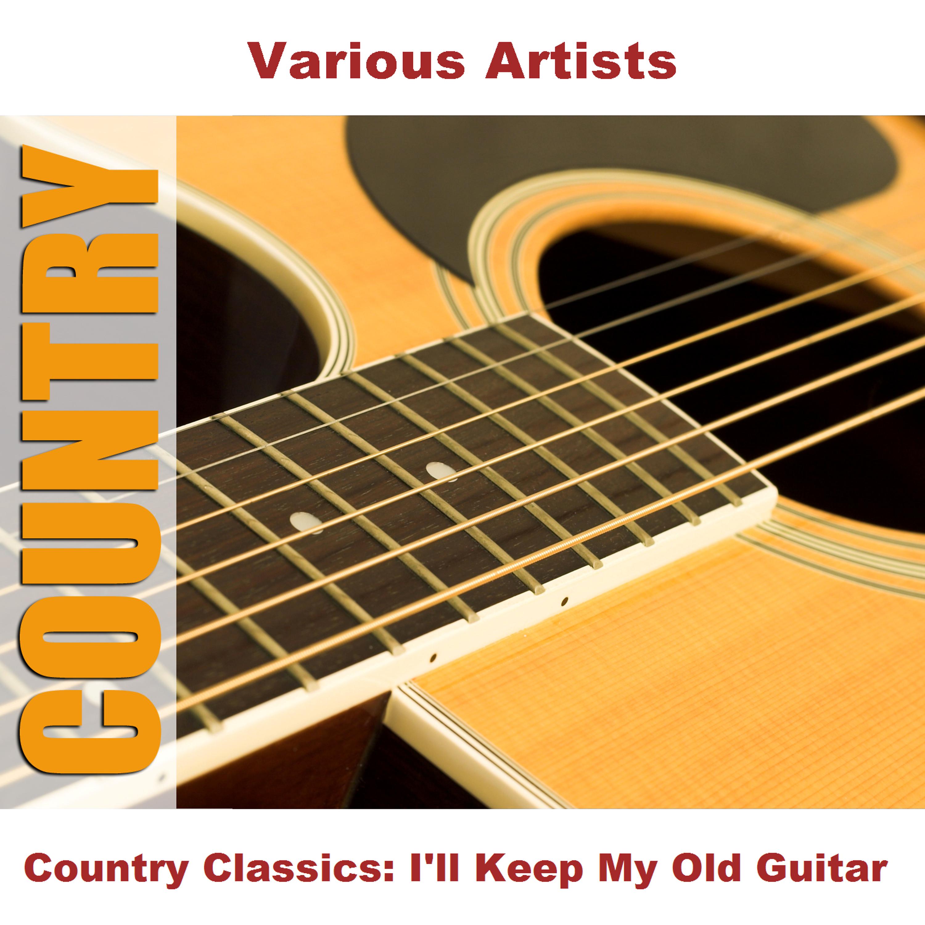 Постер альбома Country Classics: I'll Keep My Old Guitar