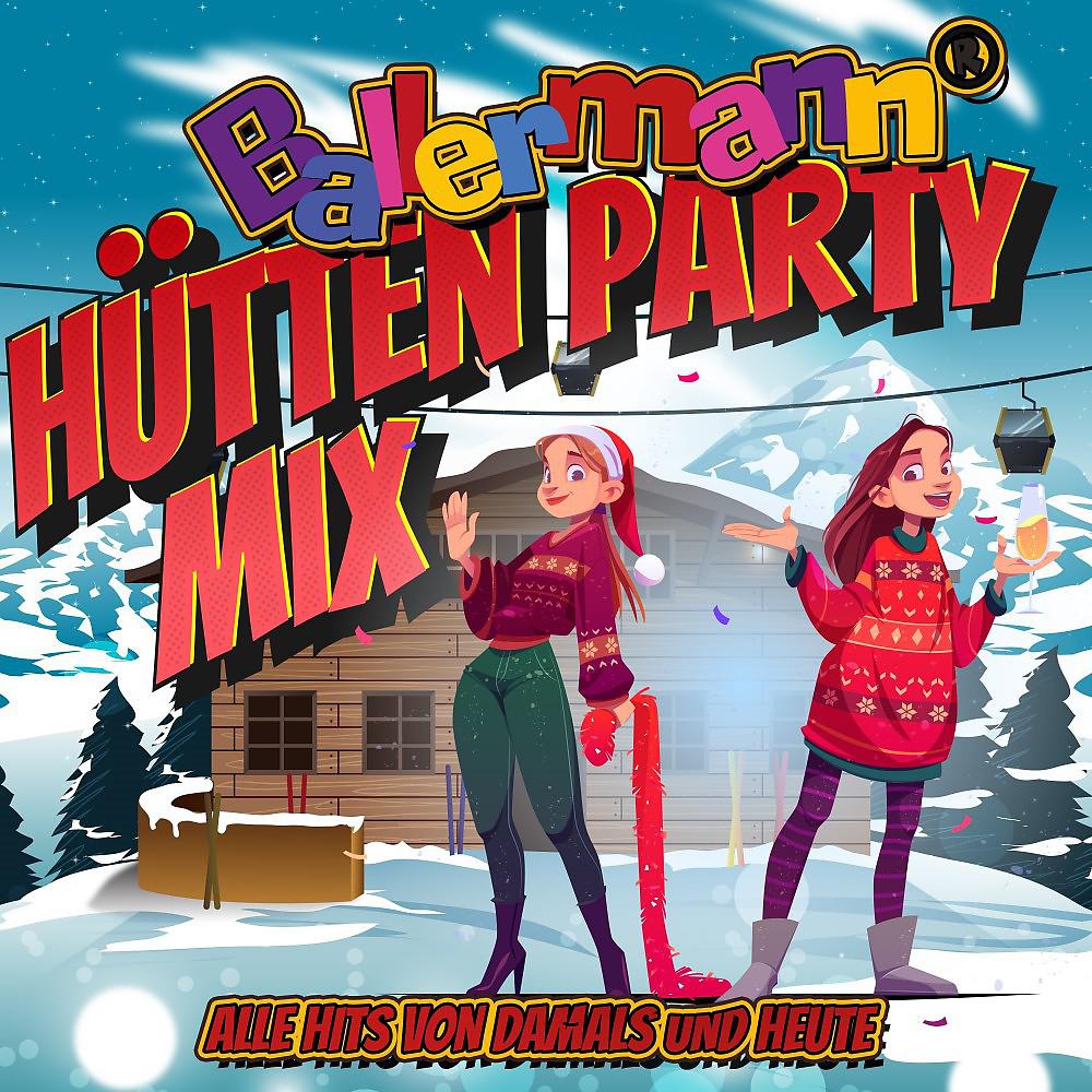 Постер альбома Ballermann Hütten Party Mix : Alle Hits von damals und heute