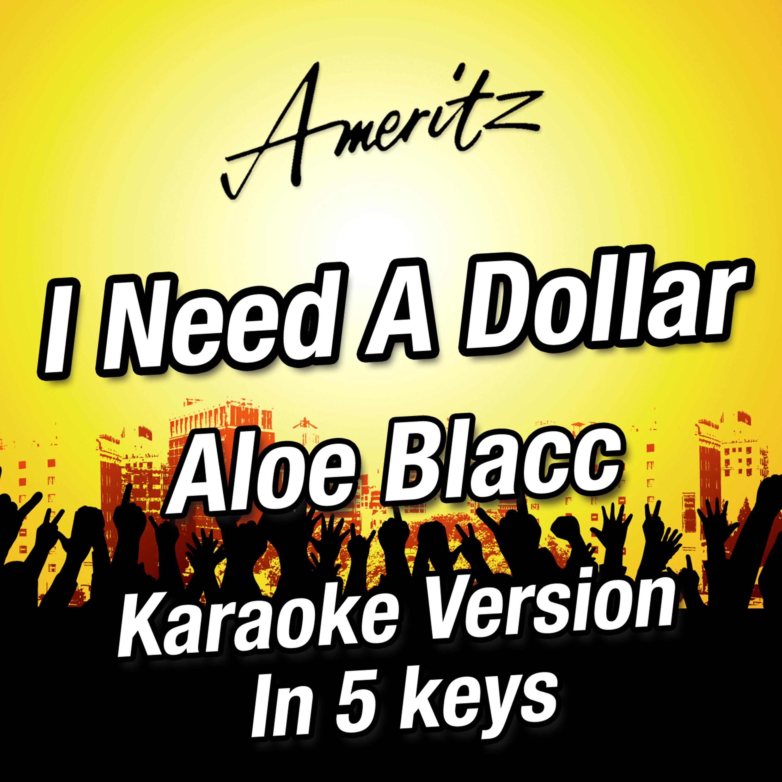 Karaoke - Ameritz - I Need a Dollar (A) (Originally performed by Aloe Blacc)