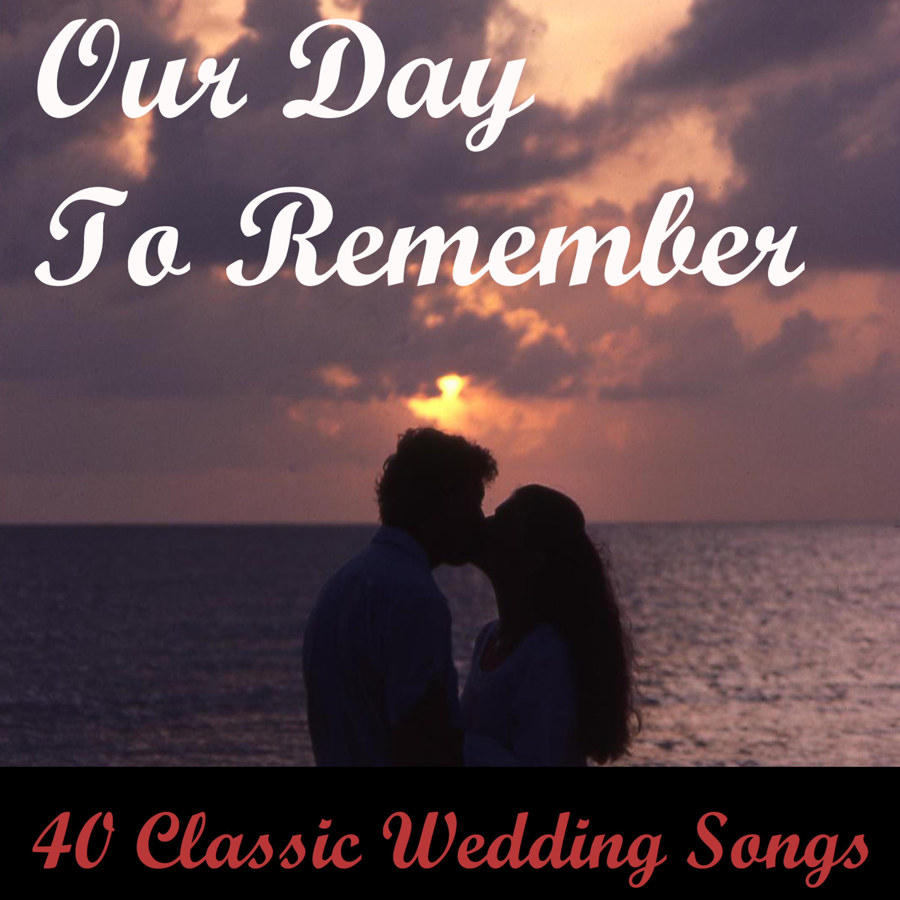 Постер альбома Our Day to Remember: 40 Classic Wedding Songs