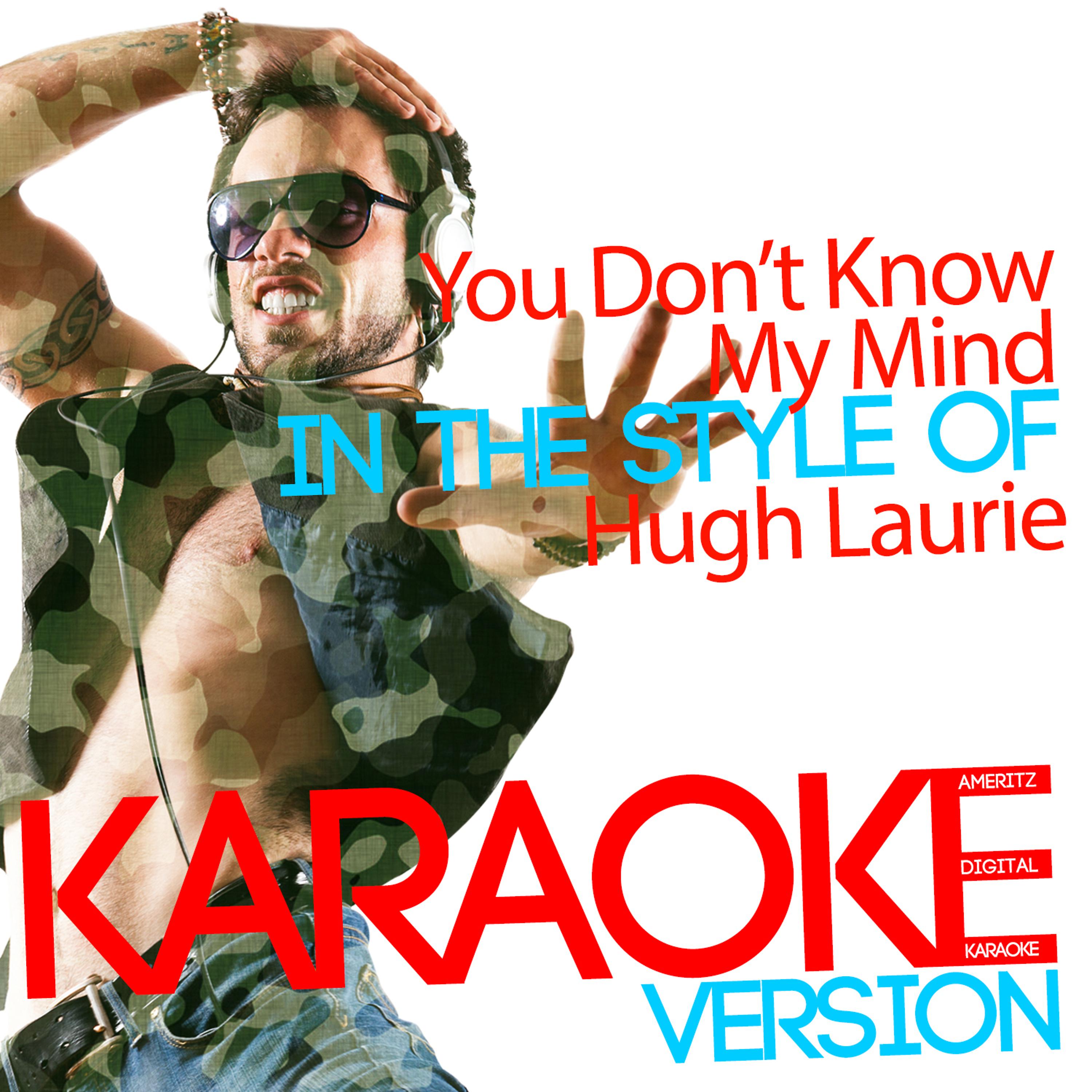 Постер альбома You Don't Know My Mind (In the Style of Hugh Laurie) [Karaoke Version] - Single
