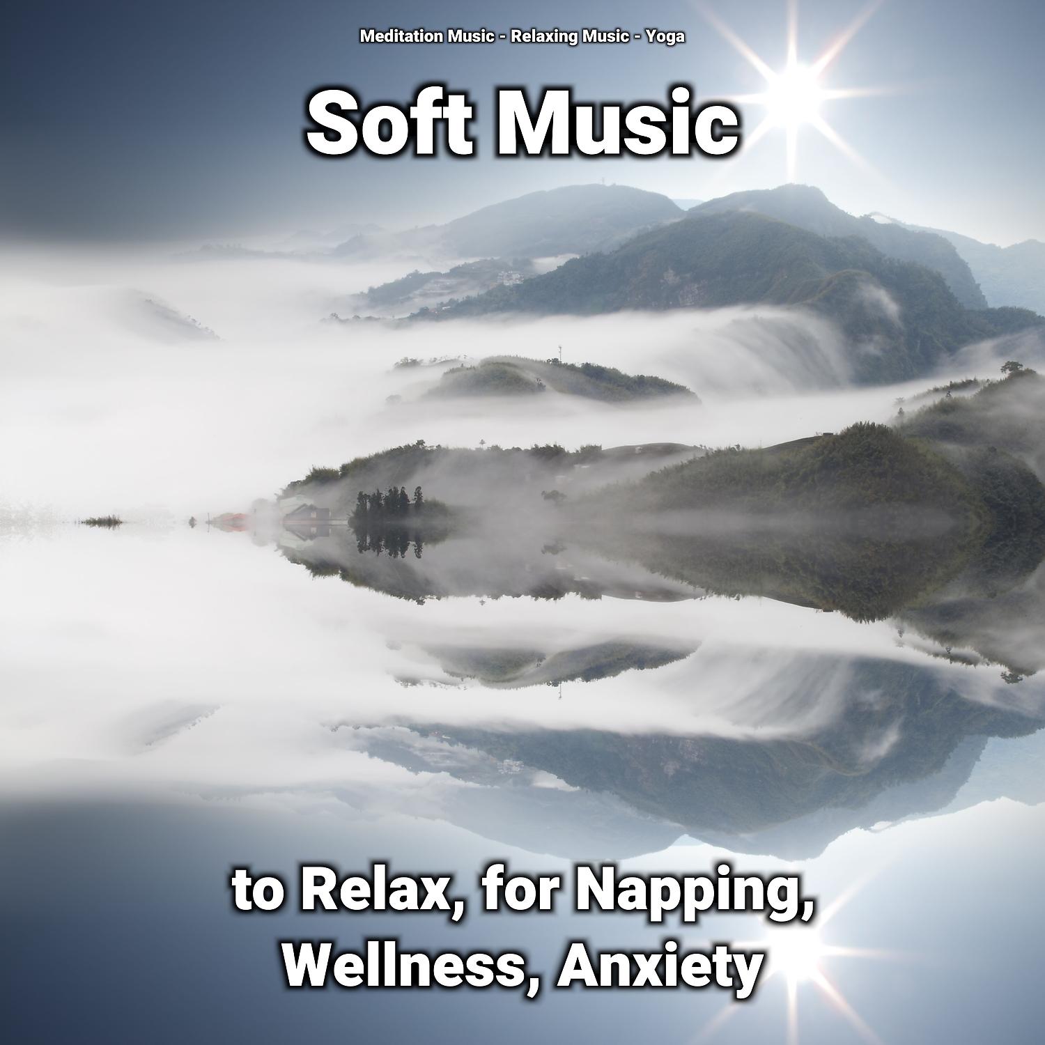Постер альбома Soft Music to Relax, for Napping, Wellness, Anxiety