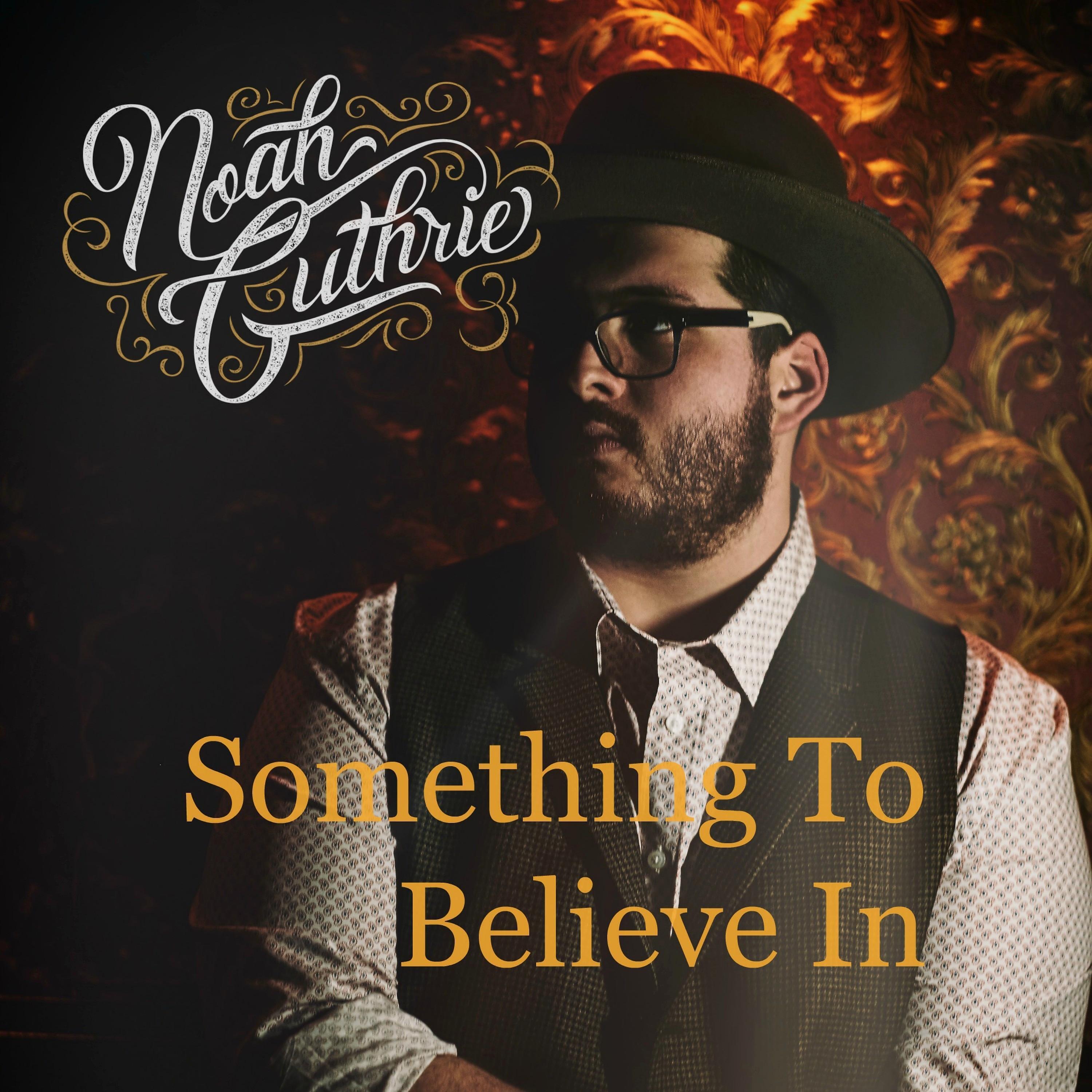 Noah Guthrie - Something to Believe In (Cover)