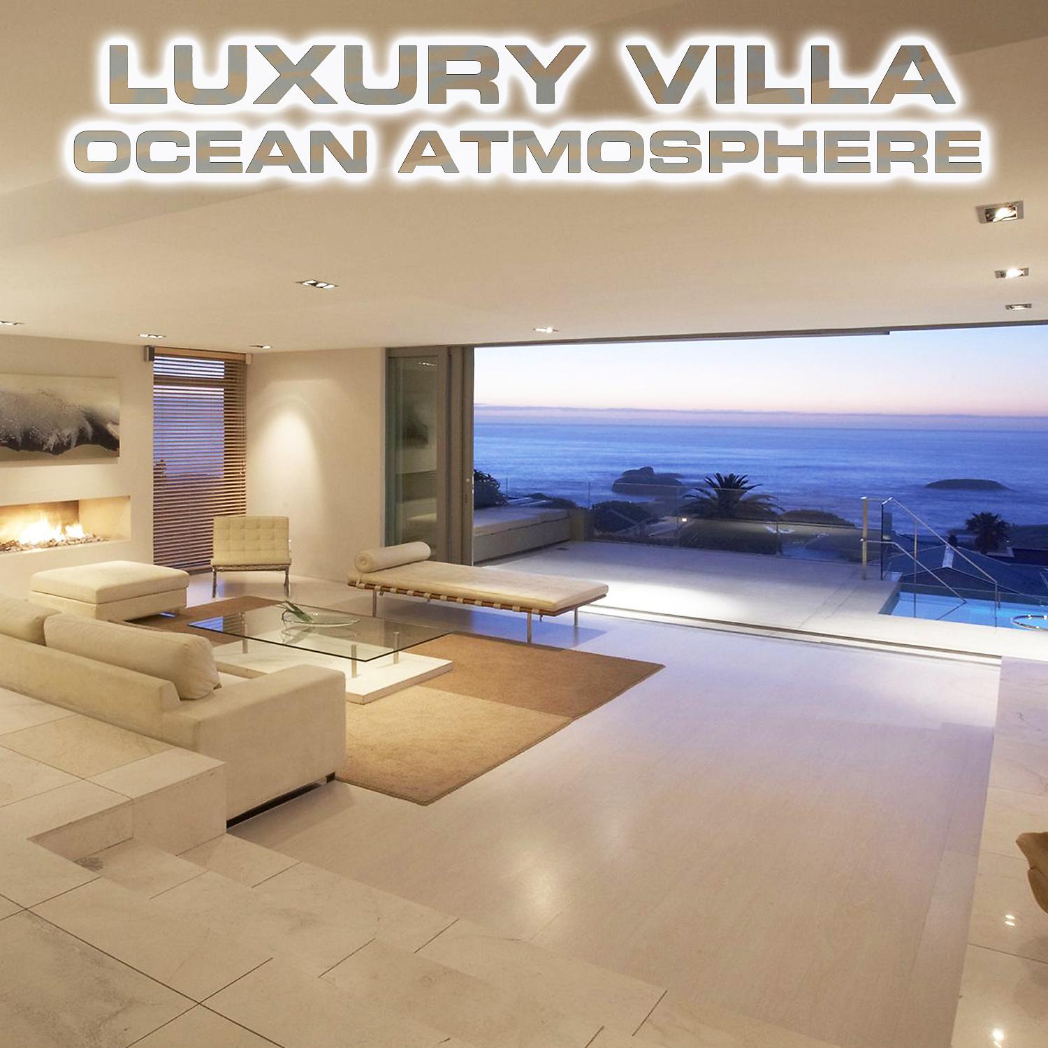 Постер альбома Luxury Villa Ocean Atmosphere (feat. Ocean Breeze Sounds, Ocean Waves Sounds FX, Atmospheres White Noise Sounds, Calming Nature Sound FX & Ocean Atmosphere Sounds)
