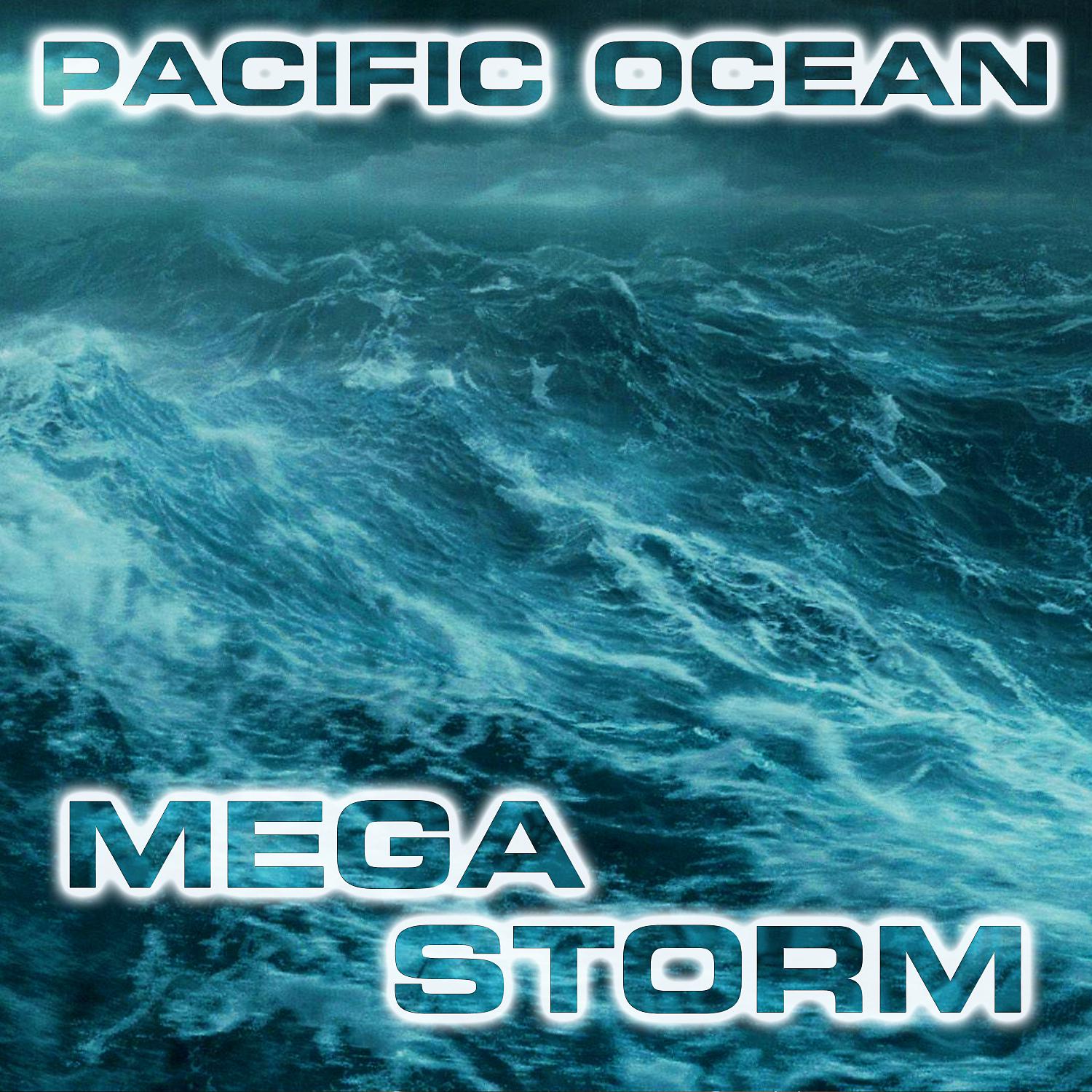 Постер альбома Pacific Ocean Megastorm (feat. Nature Sounds FX, Atmospheres White Noise Sounds, Storm Sounds FX, Wind Sounds FX, Super Storm Sounds & Ocean Atmosphere Sounds)