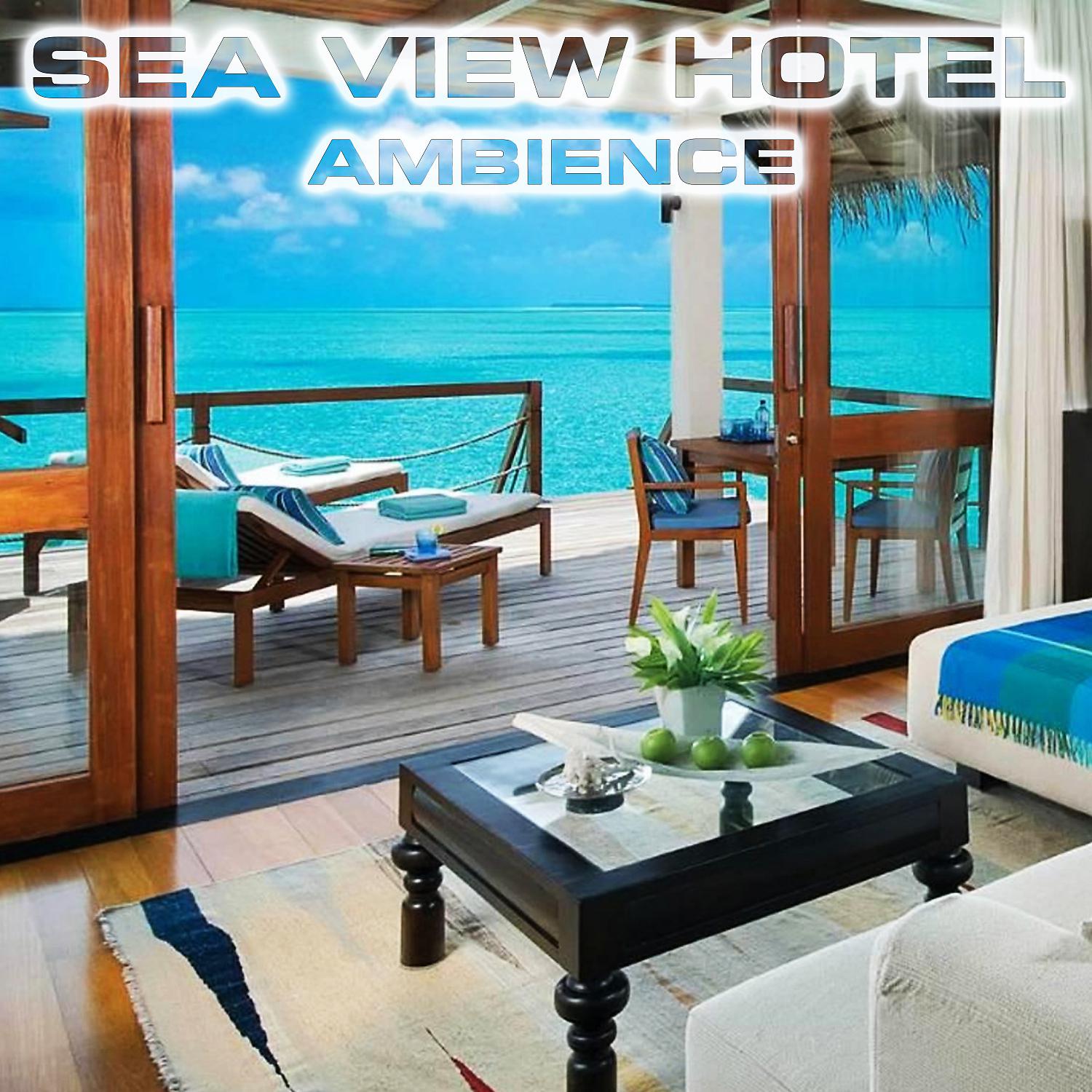 Постер альбома Sea View Hotel Ambience (feat. Ocean White Noise Sound FX, White Noise Sound FX, Soothing Sea Sound, Beach Waves Sounds FX, Water Atmosphere Sounds & Weekend Mode Sounds)