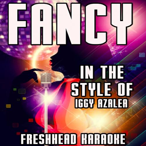 Freshhead Karaoke - Fancy (Karaoke Vocal Version) [In the Style of Iggy Azalea, Charli XCX]