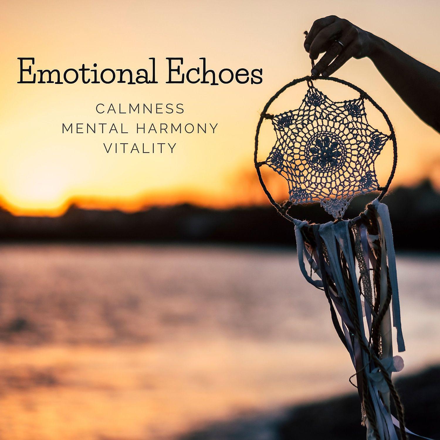 Постер альбома Emotional Echoes: Calmness, Mental Harmony, Vitality