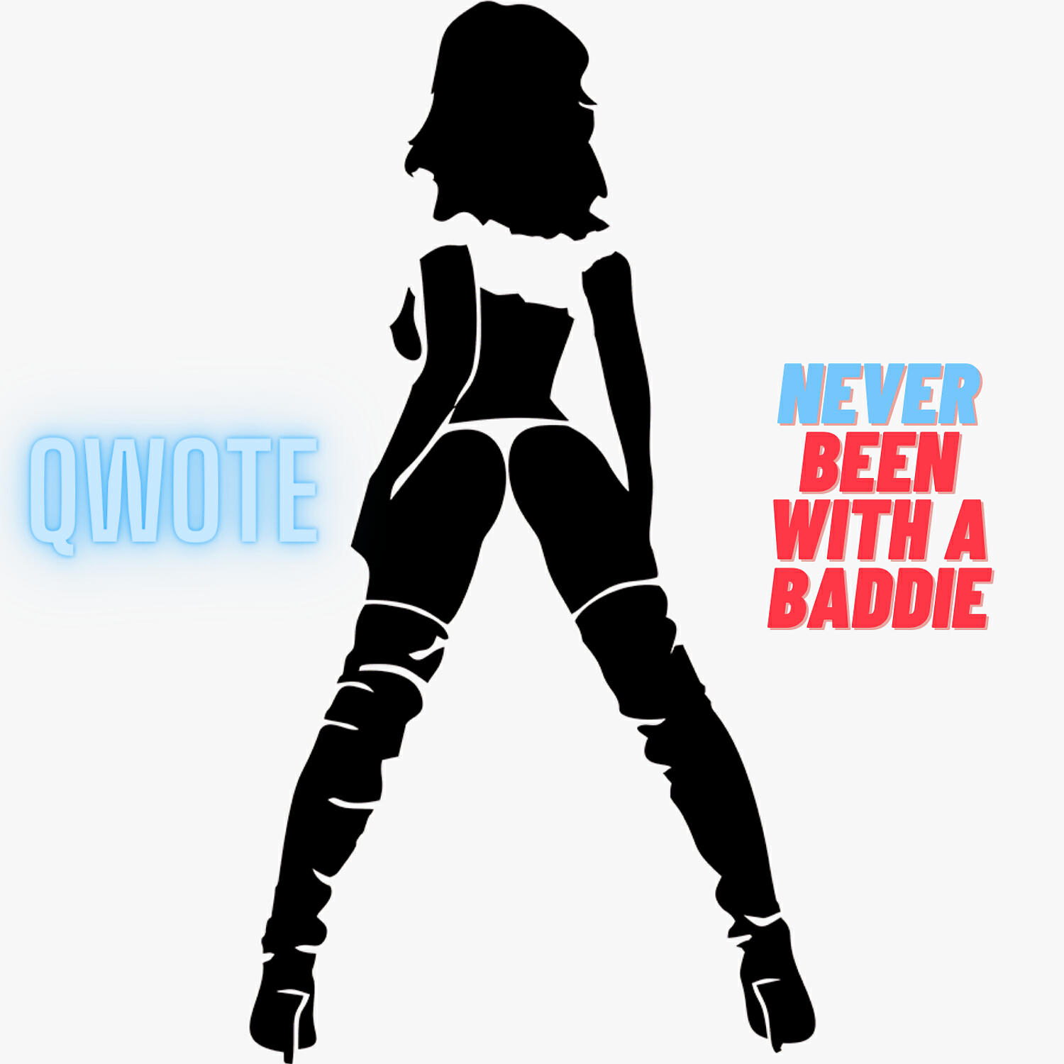 QWOTE - Never Been With A Baddie