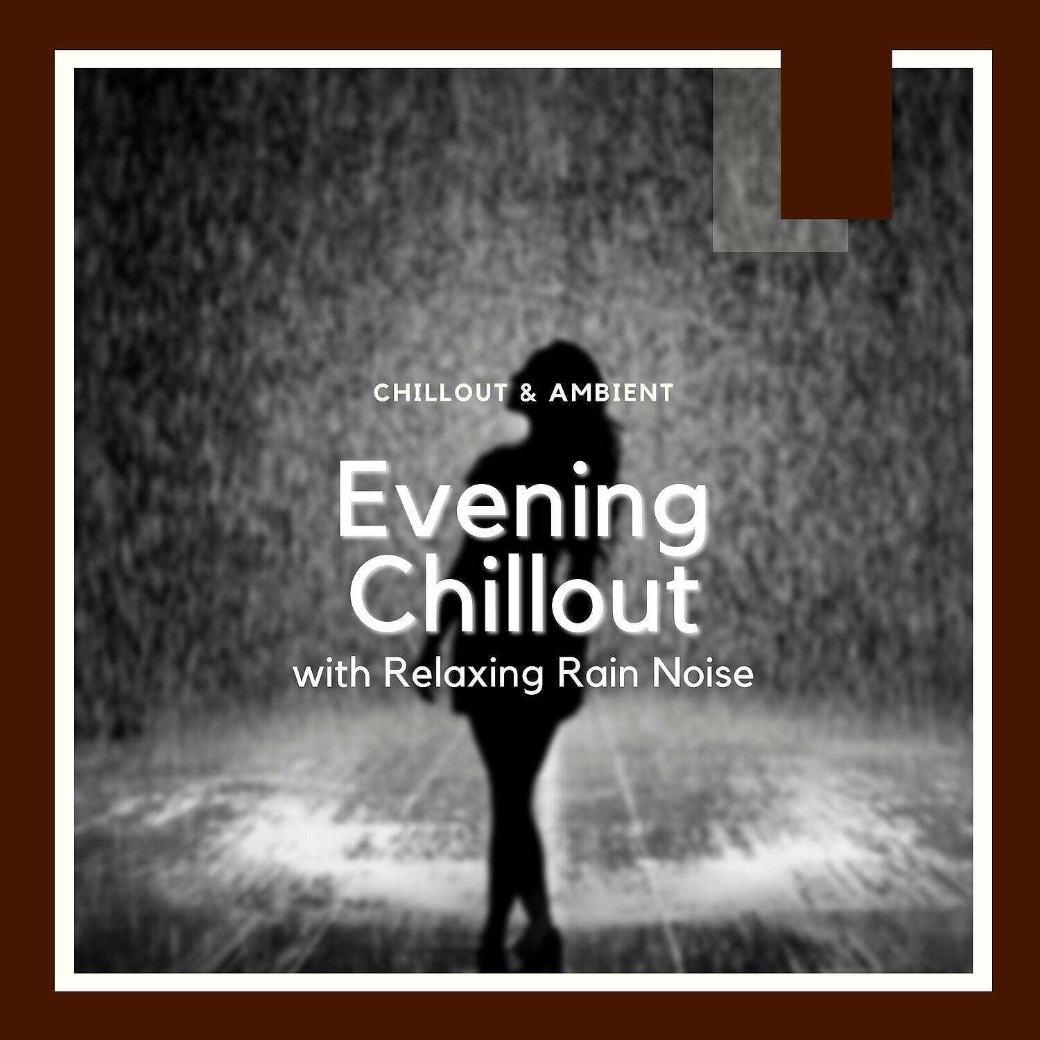 Постер альбома Evening Chillout with Relaxing Rain Noise