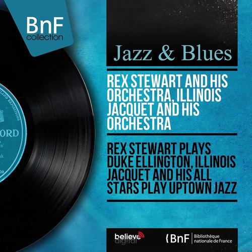 Постер альбома Rex Stewart Plays Duke Ellington, Illinois Jacquet and His All Stars Play Uptown Jazz (Mono Version)