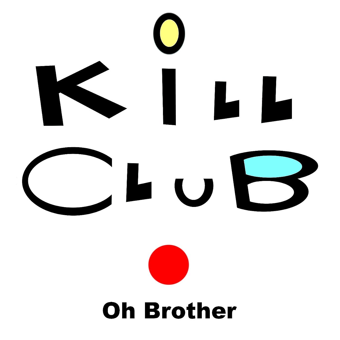 Постер альбома Kill Club Oh Brother