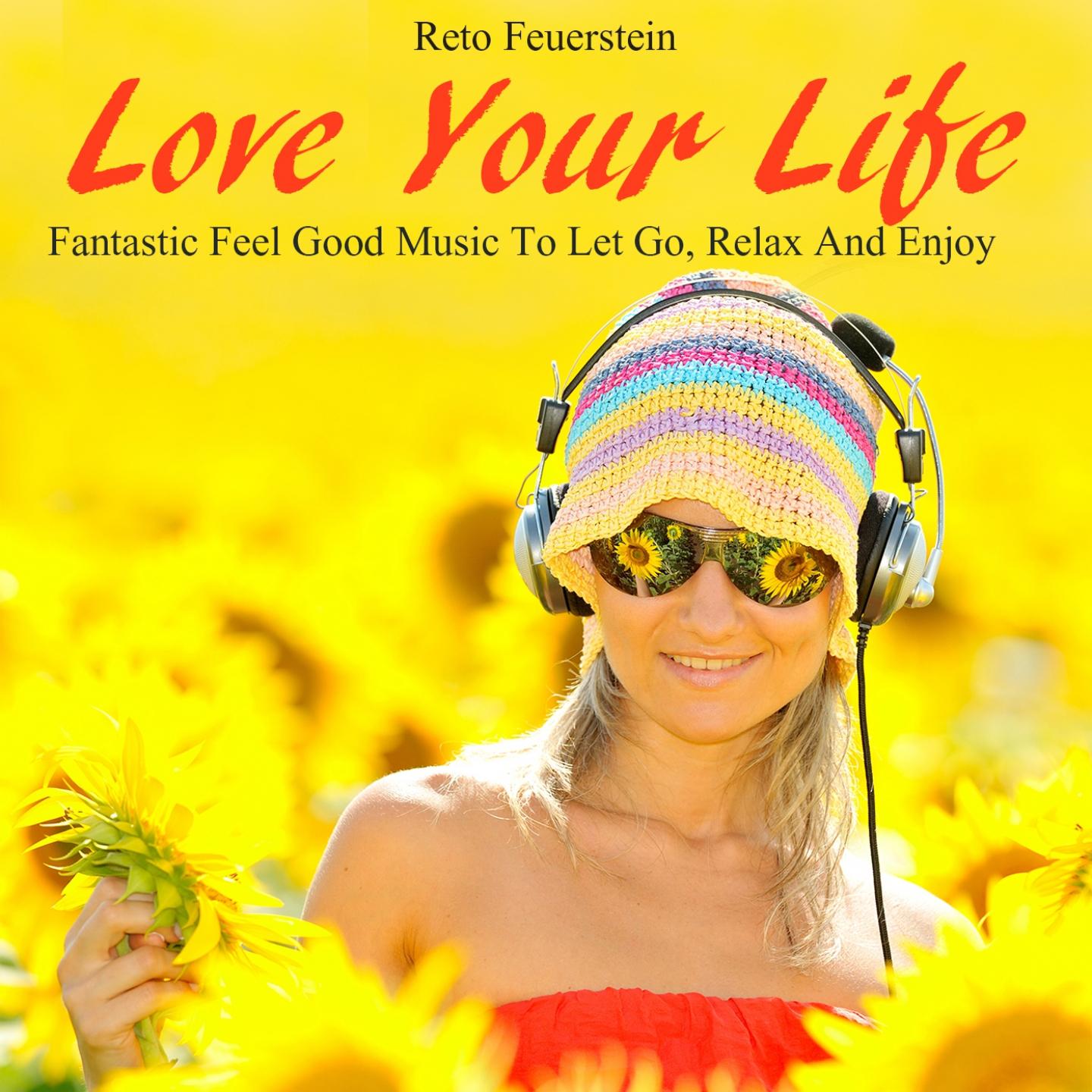Постер альбома Love Your Life: Music to Let Go, Relax & Enjoy