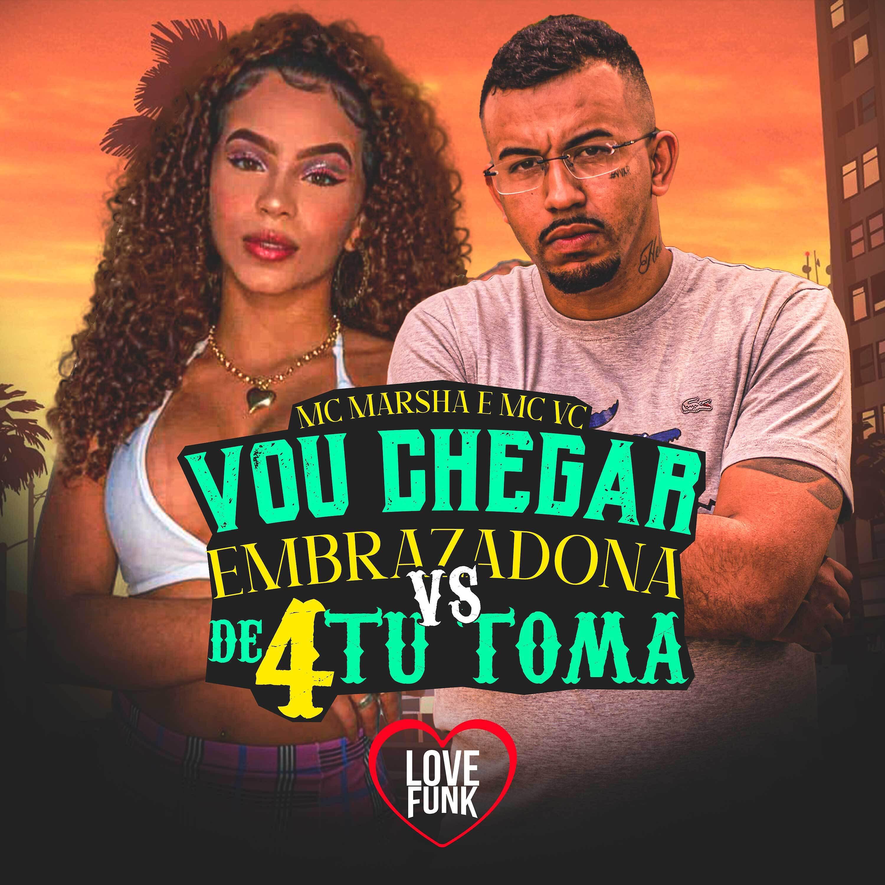 MC Marsha - Vou Chegar Embrazadona Vs de 4 Tu Toma