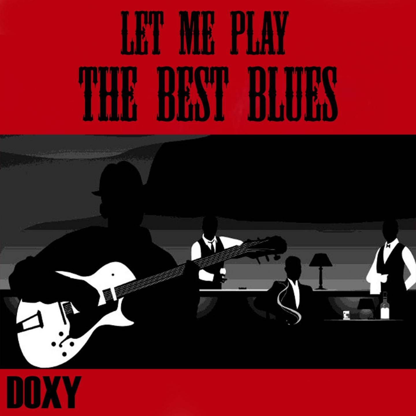 Постер альбома Let Me Play the Best Blues