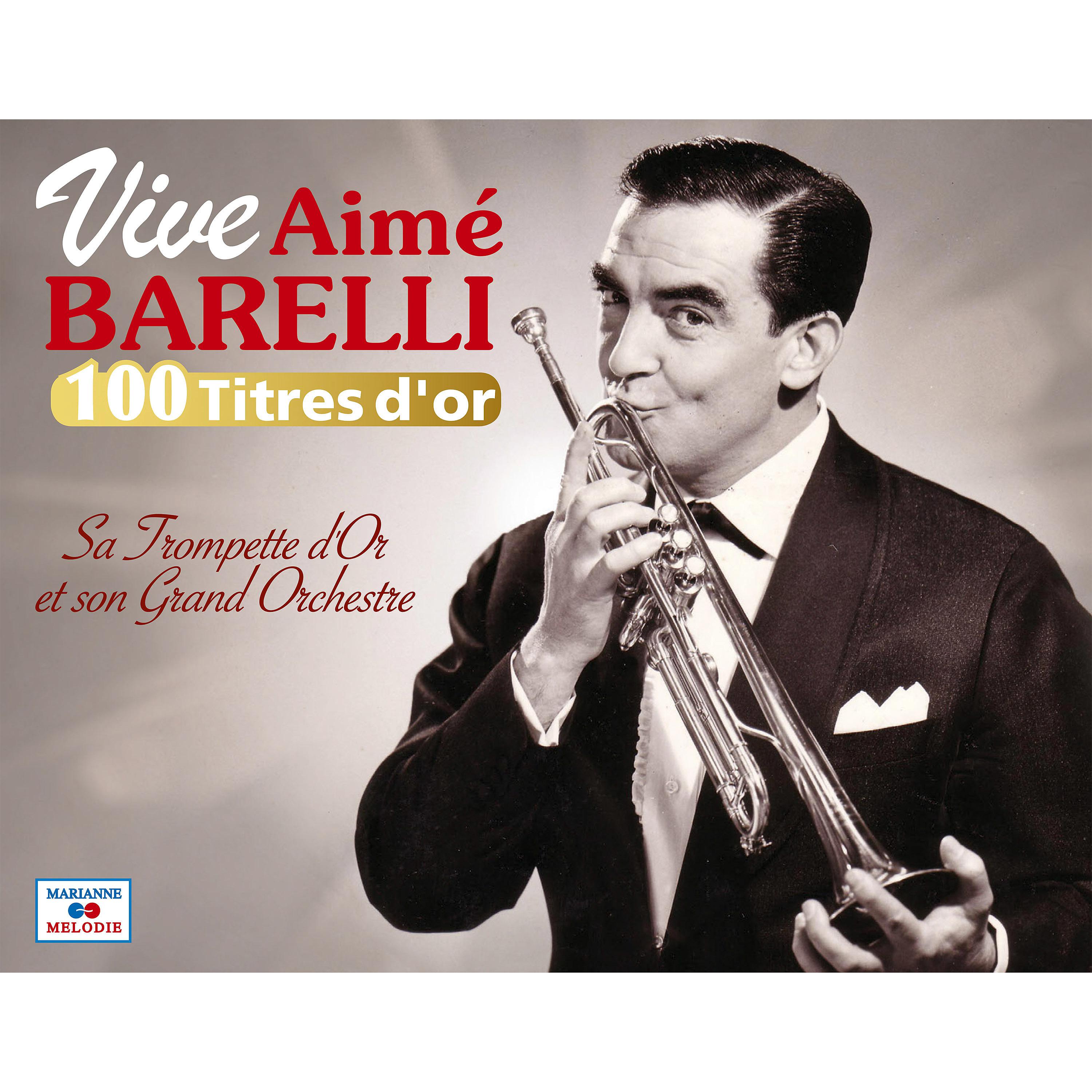 Постер альбома Vive Aimé Barelli, sa trompette d'or et son grand orchestre (Collection "100 titres d'or")