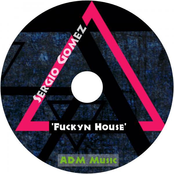 Sergio Gomez - Fuckyn House