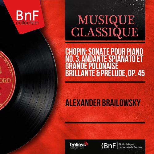 Постер альбома Chopin: Sonate pour piano No. 3, Andante spianato et Grande polonaise brillante & Prélude, Op. 45 (Mono Version)