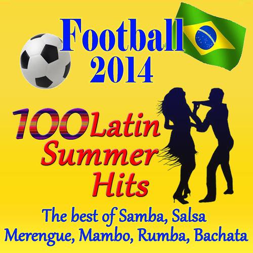 Постер альбома Football 2014: 100 Latin Summer Hits (The Best Of Samba, Salsa, Merengue, Mambo, Rumba, Bachata)