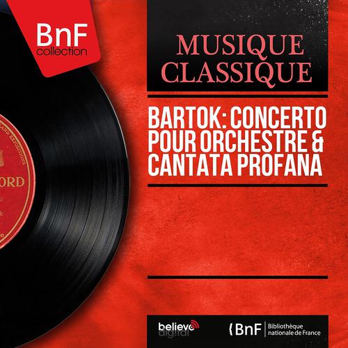 Постер альбома Bartok: Concerto pour orchestre & Cantata profana (Mono version)