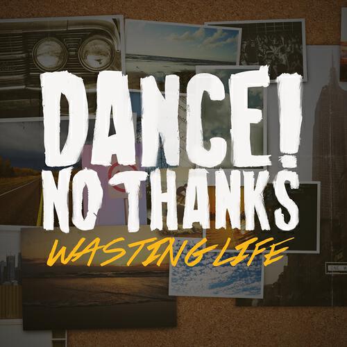Dance! No Thanks - Wasting Life
