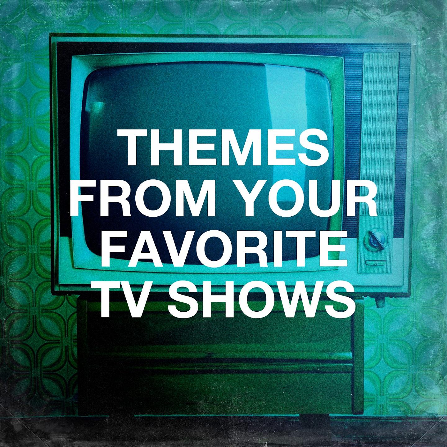 Постер альбома Themes from Your Favorite Tv Shows