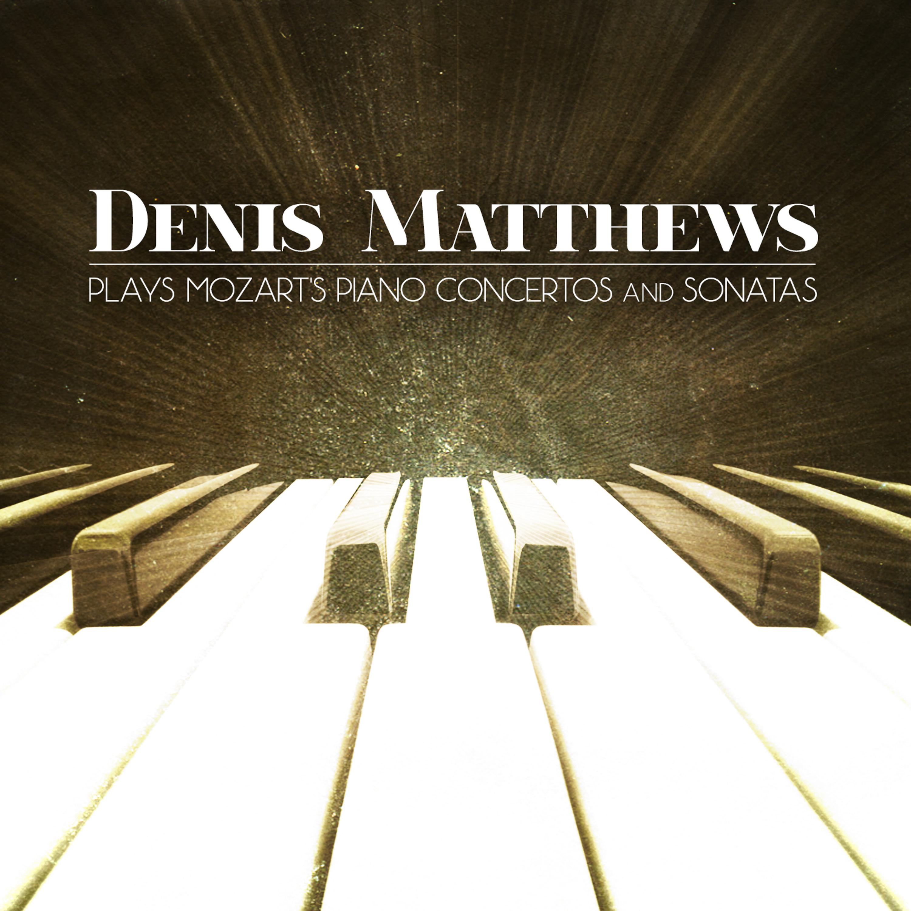 Постер альбома Denis Matthews Plays Mozart's Piano Concertos and Sonatas