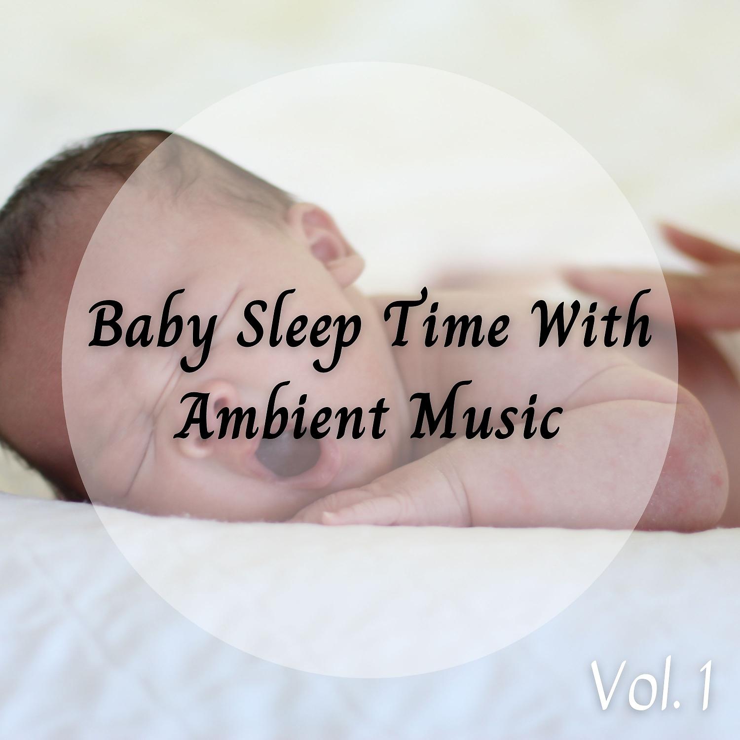 Постер альбома Baby Sleep Time With Ambient Music Vol. 1
