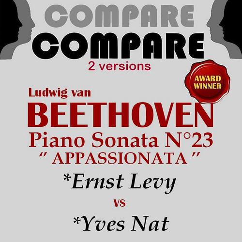 Постер альбома Beethoven: Piano Sonata No. 23 "Appassionata", Ernst Levy vs. Yves Nat (Compare 2 Versions)