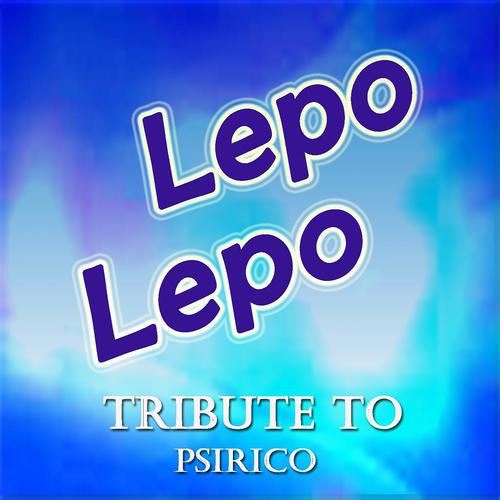 Постер альбома Lepo Lepo: Tribute to Psirico