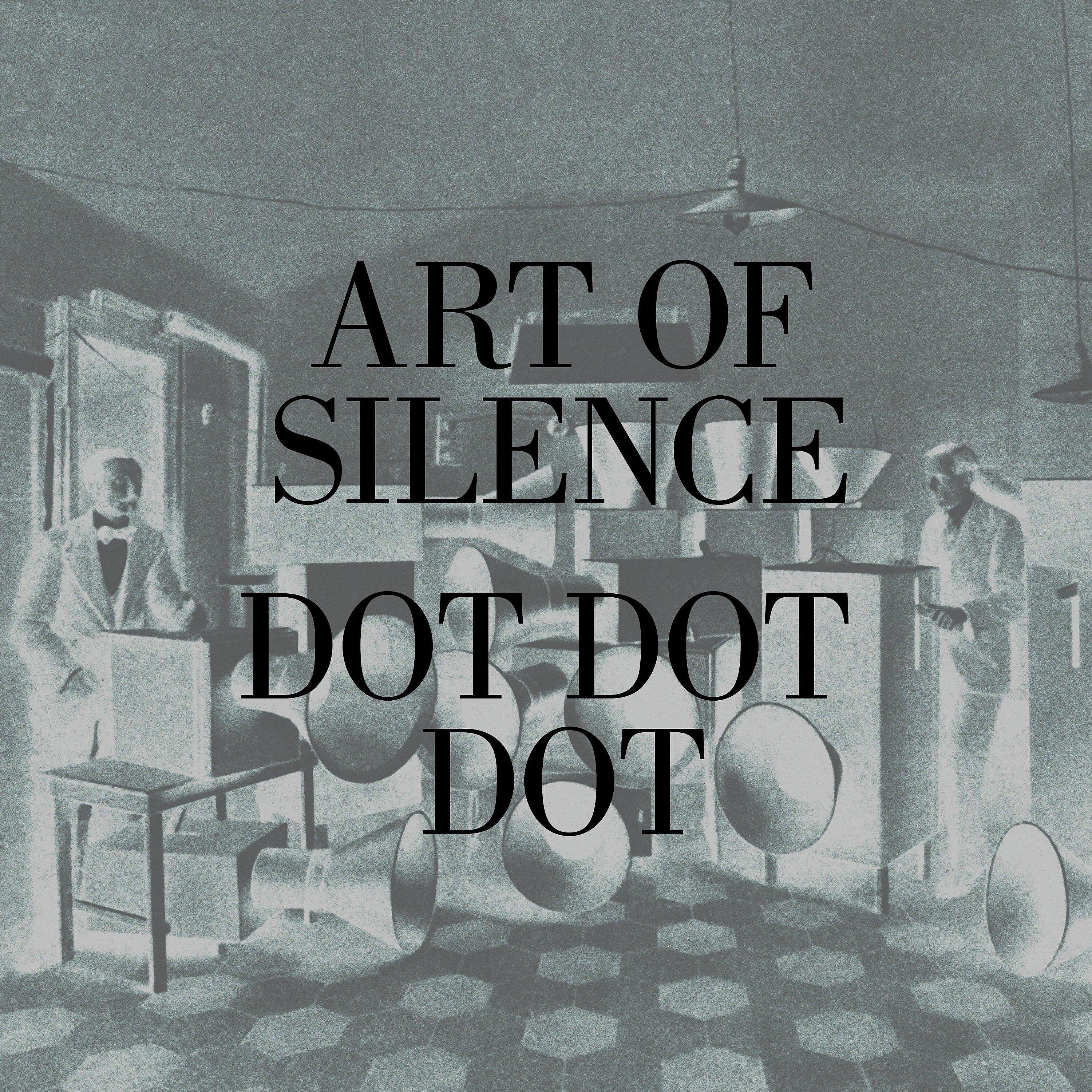 Альбом Dot Dot Dot исполнителя Art of Silence