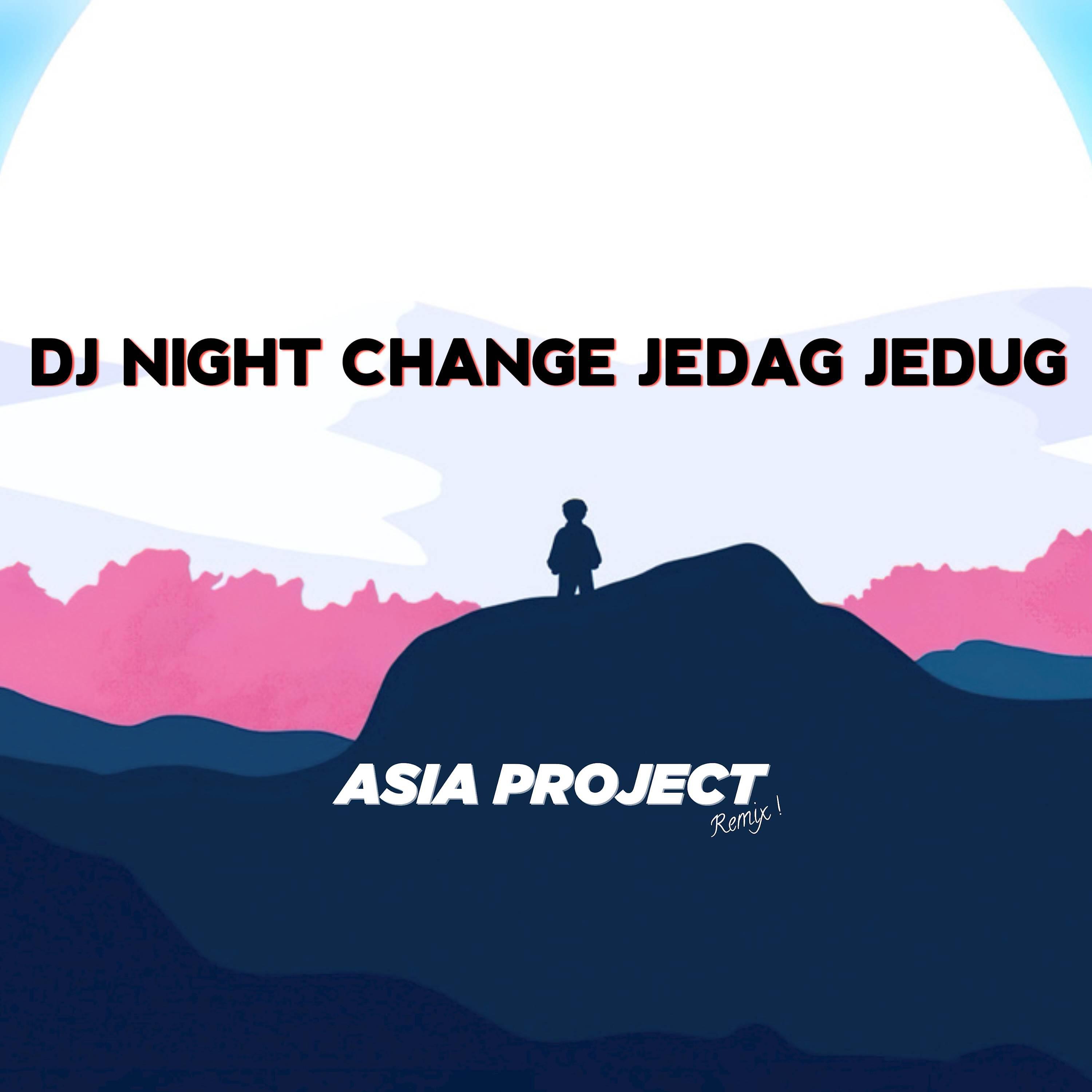Asia Project - DJ Night Change Jedag Jedug Fullbeat