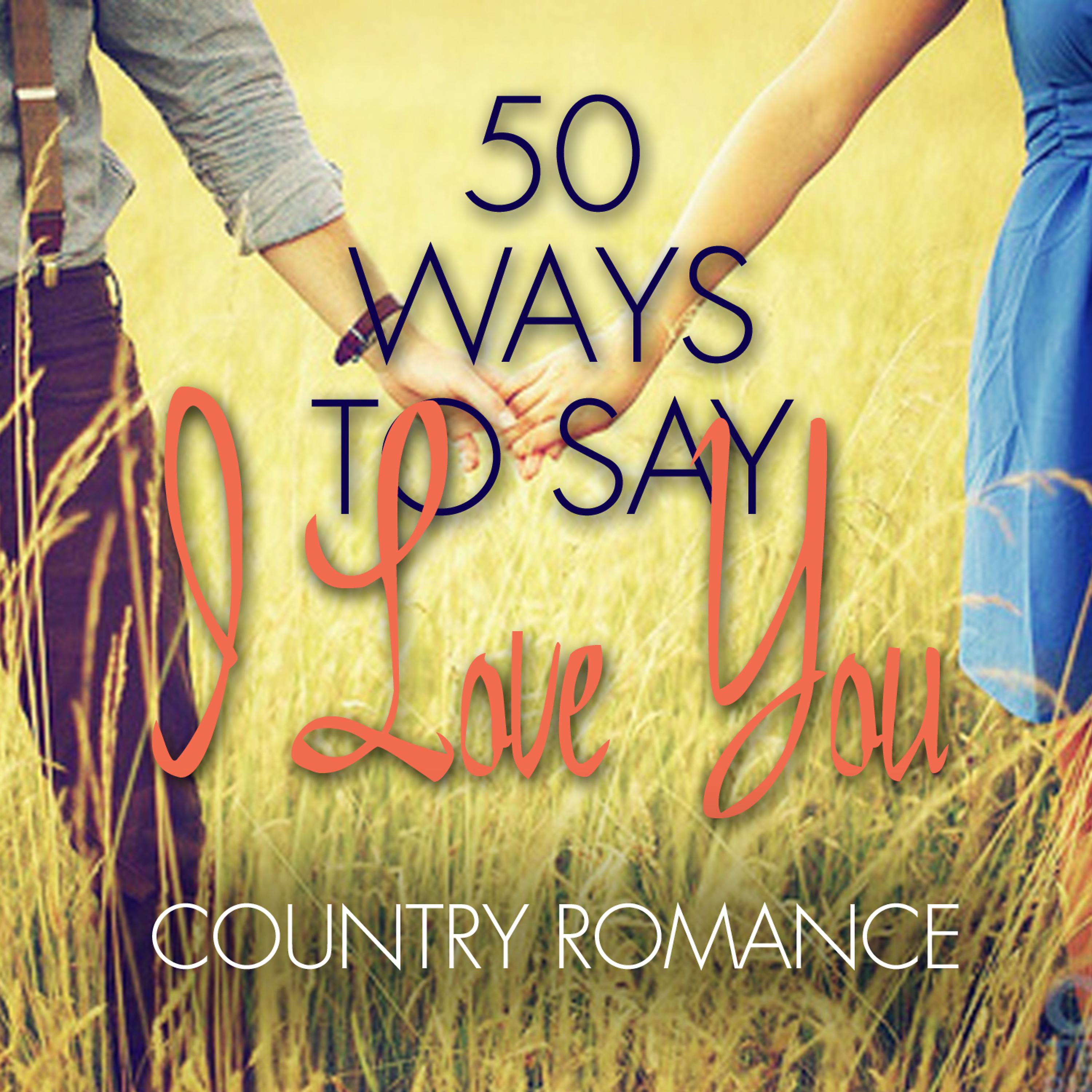 Постер альбома 50 Ways to Say I Love You - Country Romance