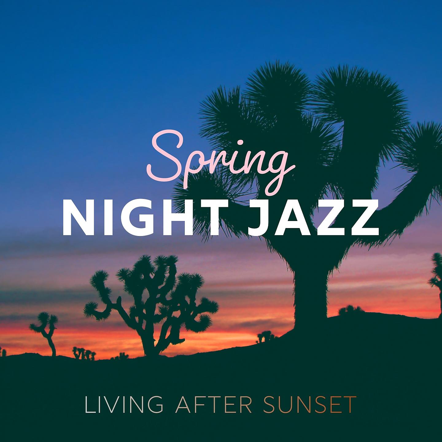 Постер альбома Living After Sunset: Spring Night Jazz