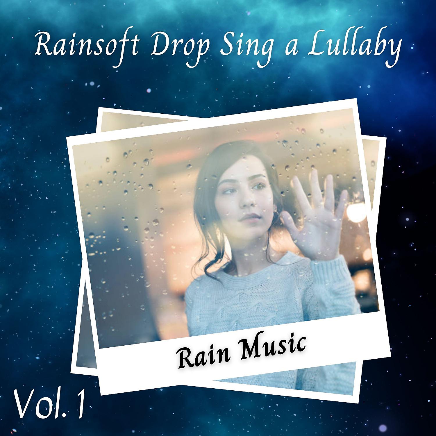 Постер альбома Rain Music: Rainsoft Drop Sing a Lullaby Vol. 1