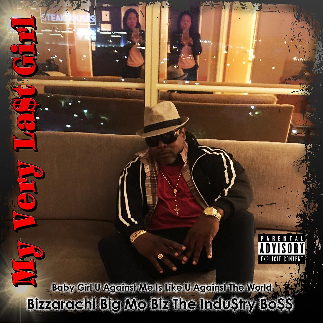Bizzarachi Big Mo Biz The Indu$try Bo$$ - My Very La$T Girl (Mainstream Radio)