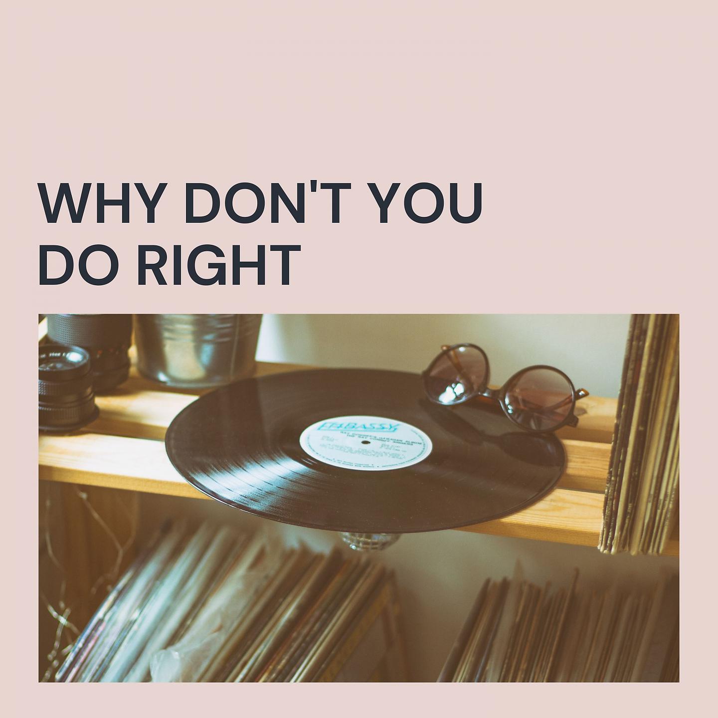 Постер альбома Why Don't You Do Right