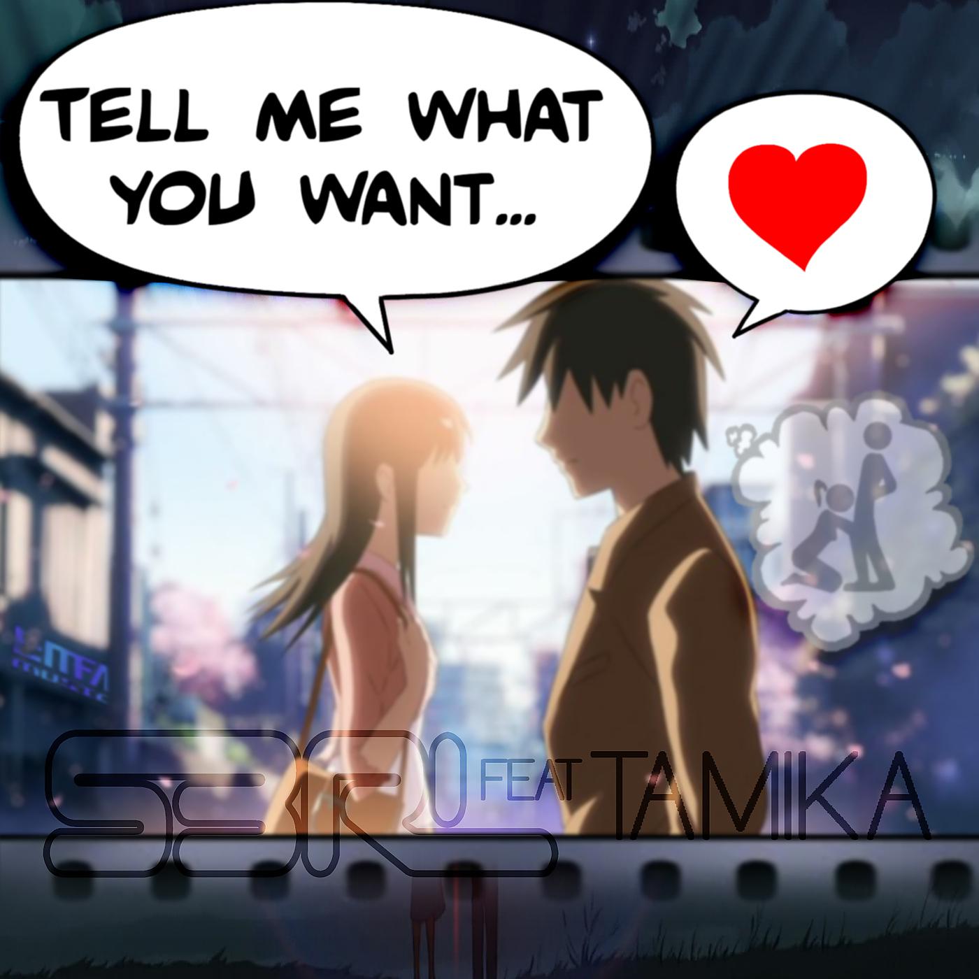 Just tell me what you do. Tell me what you want. Tamika s3rl. S3rl tell me what you want. Фф tell me what you want.