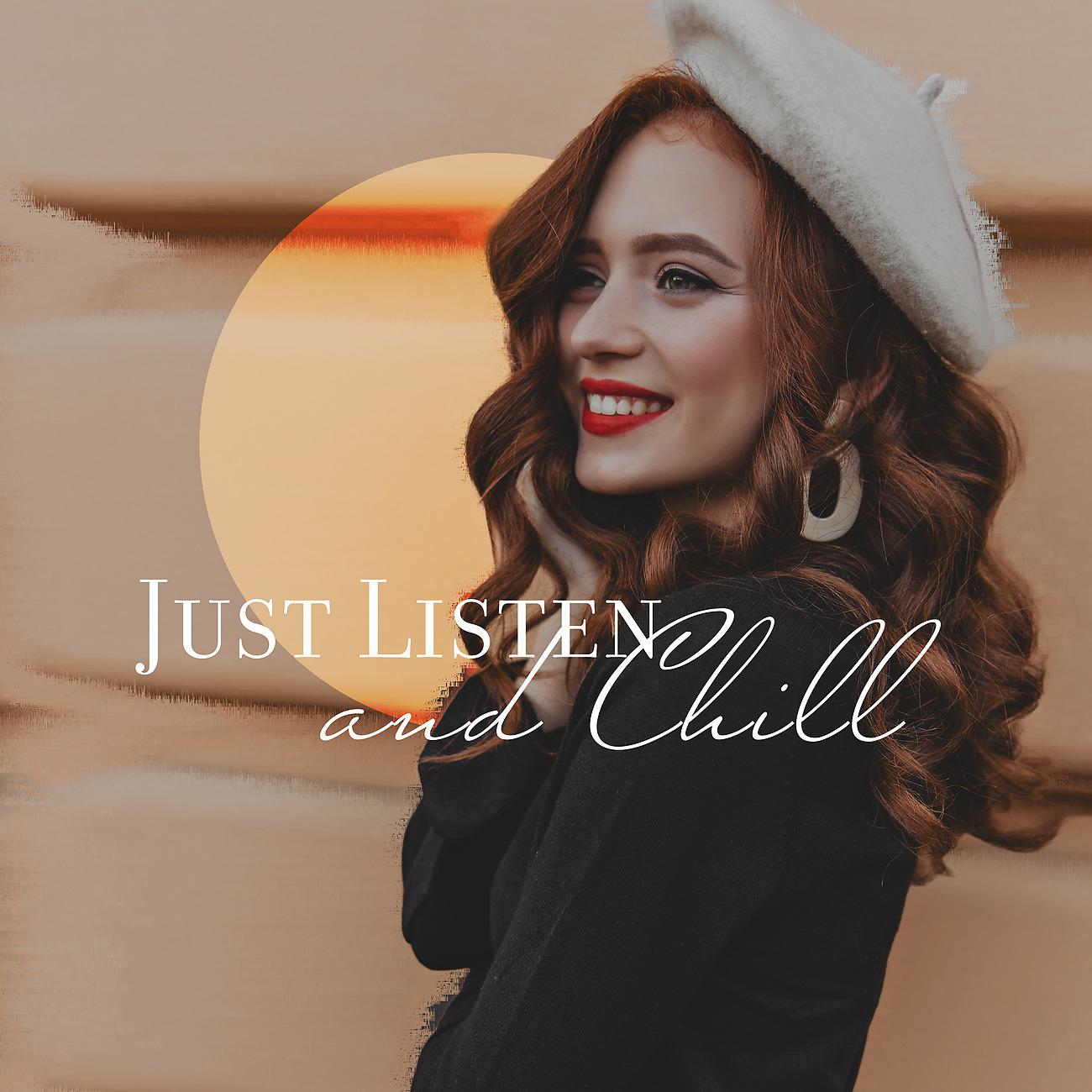 Постер альбома Just Listen and Chill