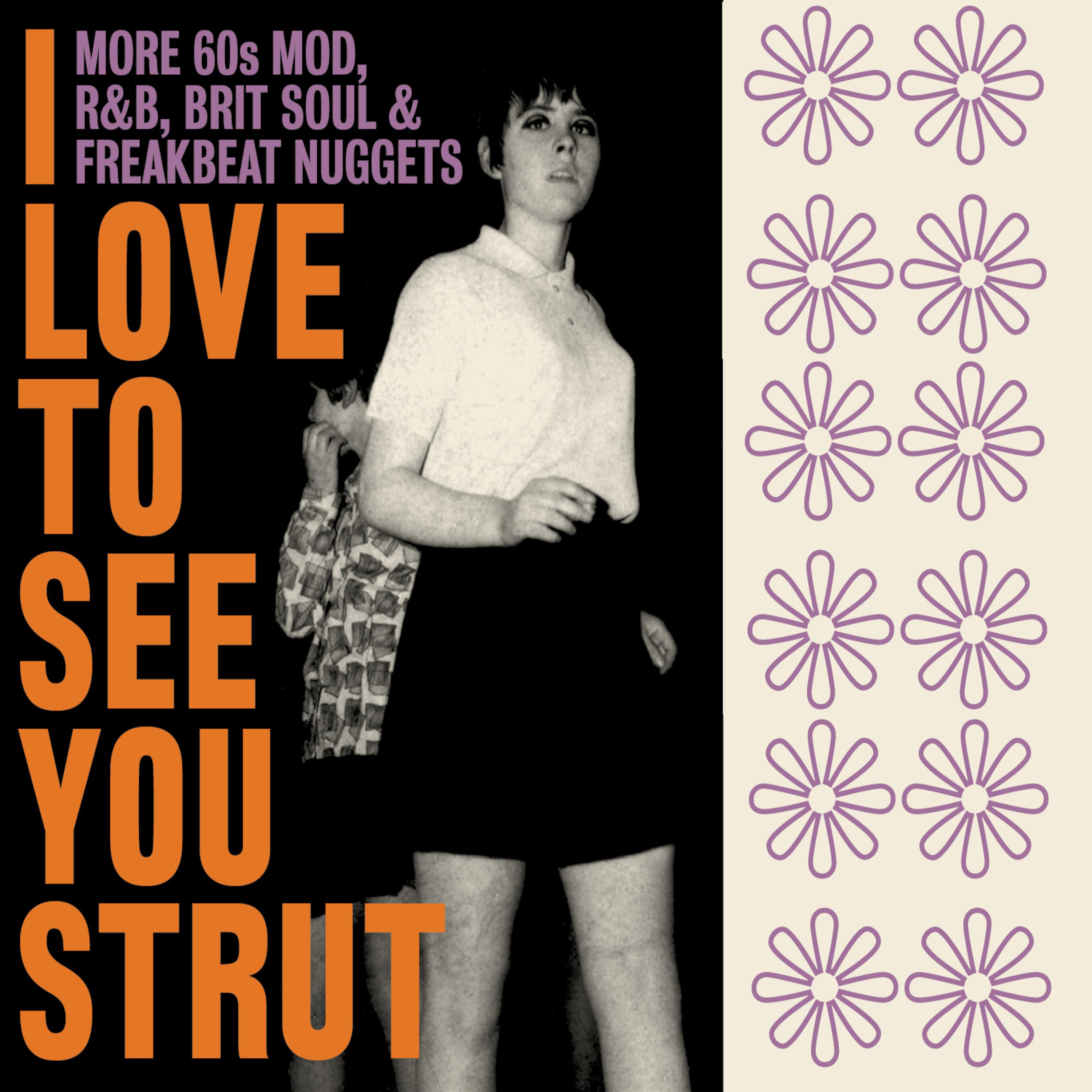Постер альбома I Love To See You Strut: More 60s Mod, R&B, Brit Soul & Freakbeat Nuggets