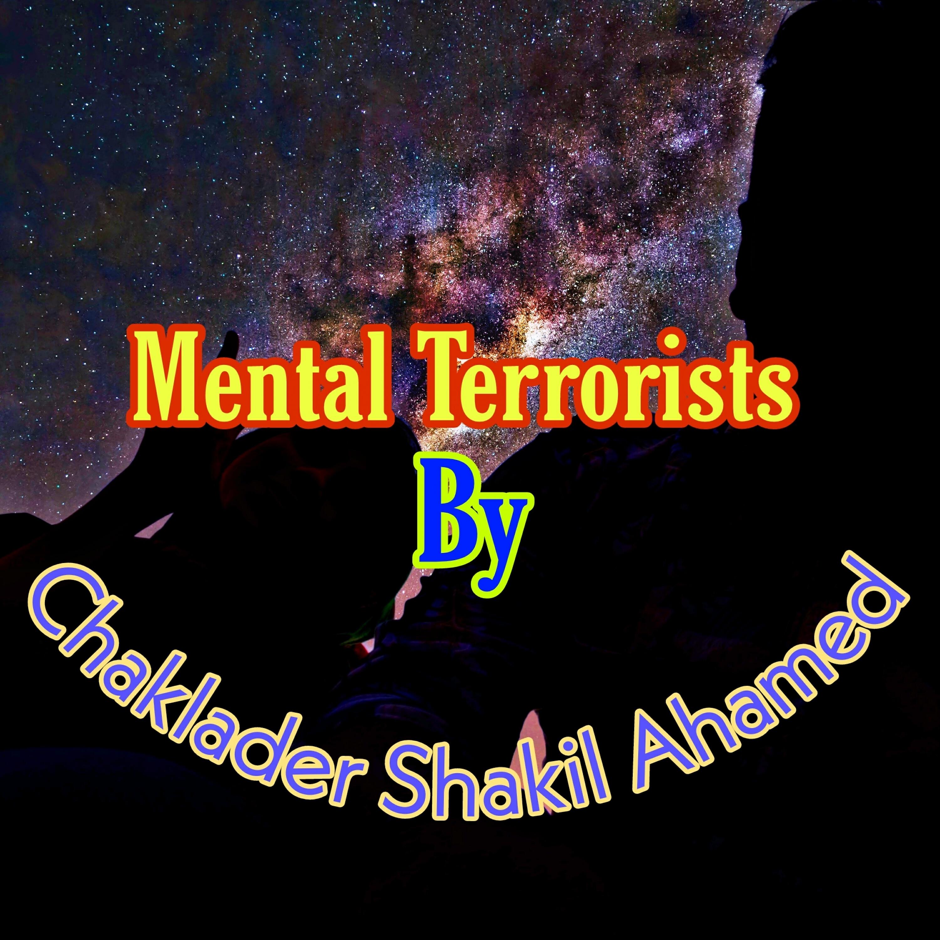 Chaklader Shakil Ahamed - Mental Terrorists