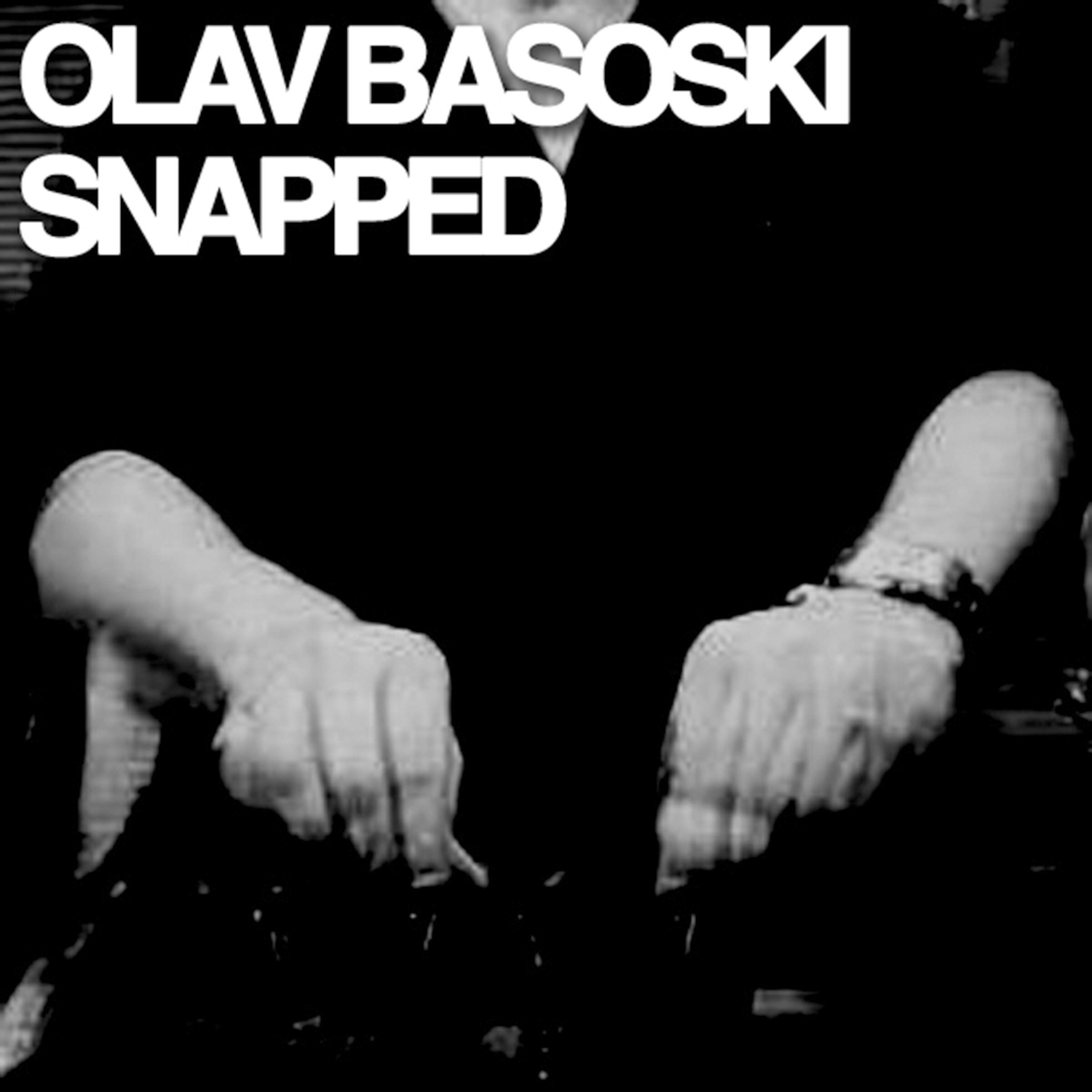 Olav Basoski - Snapped (Brockman & Basti M Edit)