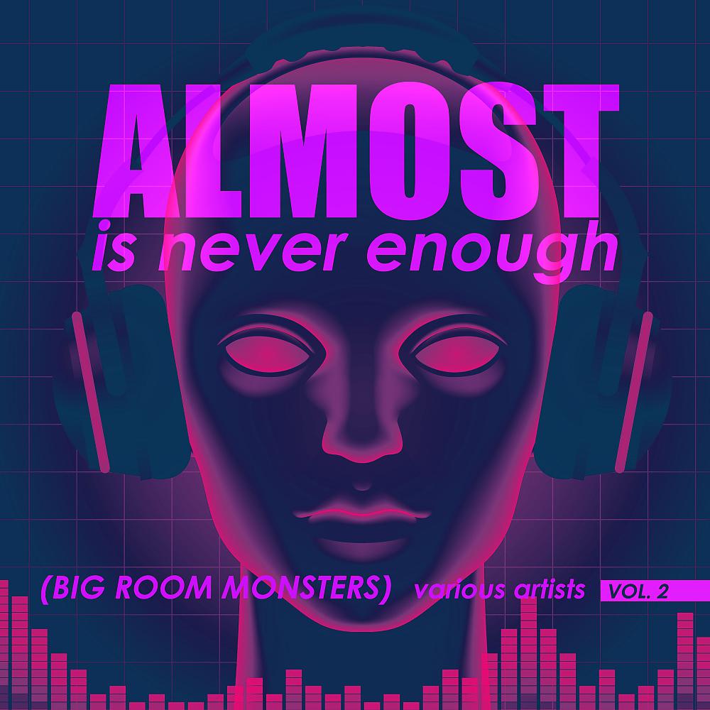 Постер альбома Almost Is Never Enough, Vol. 2 (Big Room Monsters)