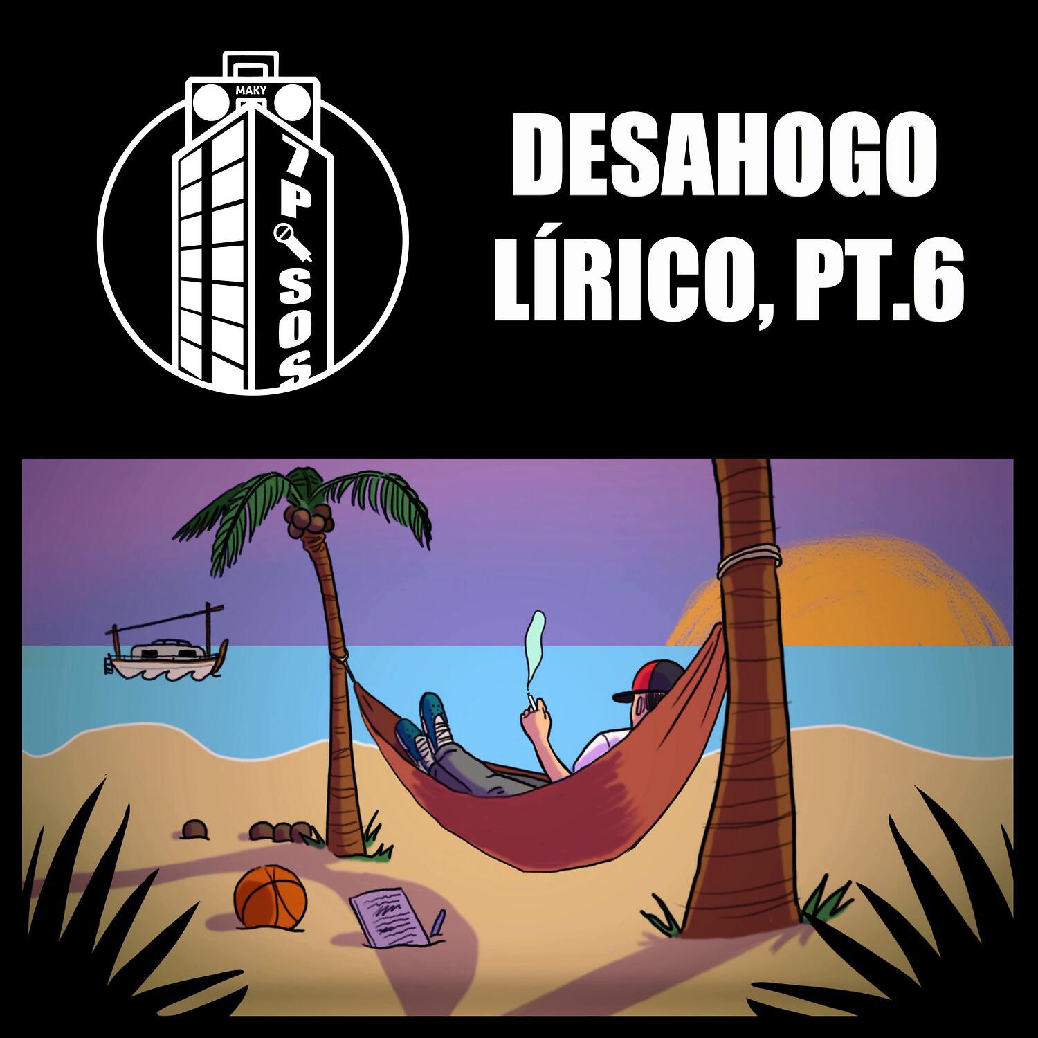 Maky 7 Pisos - Desahogo Lírico, Pt. 6