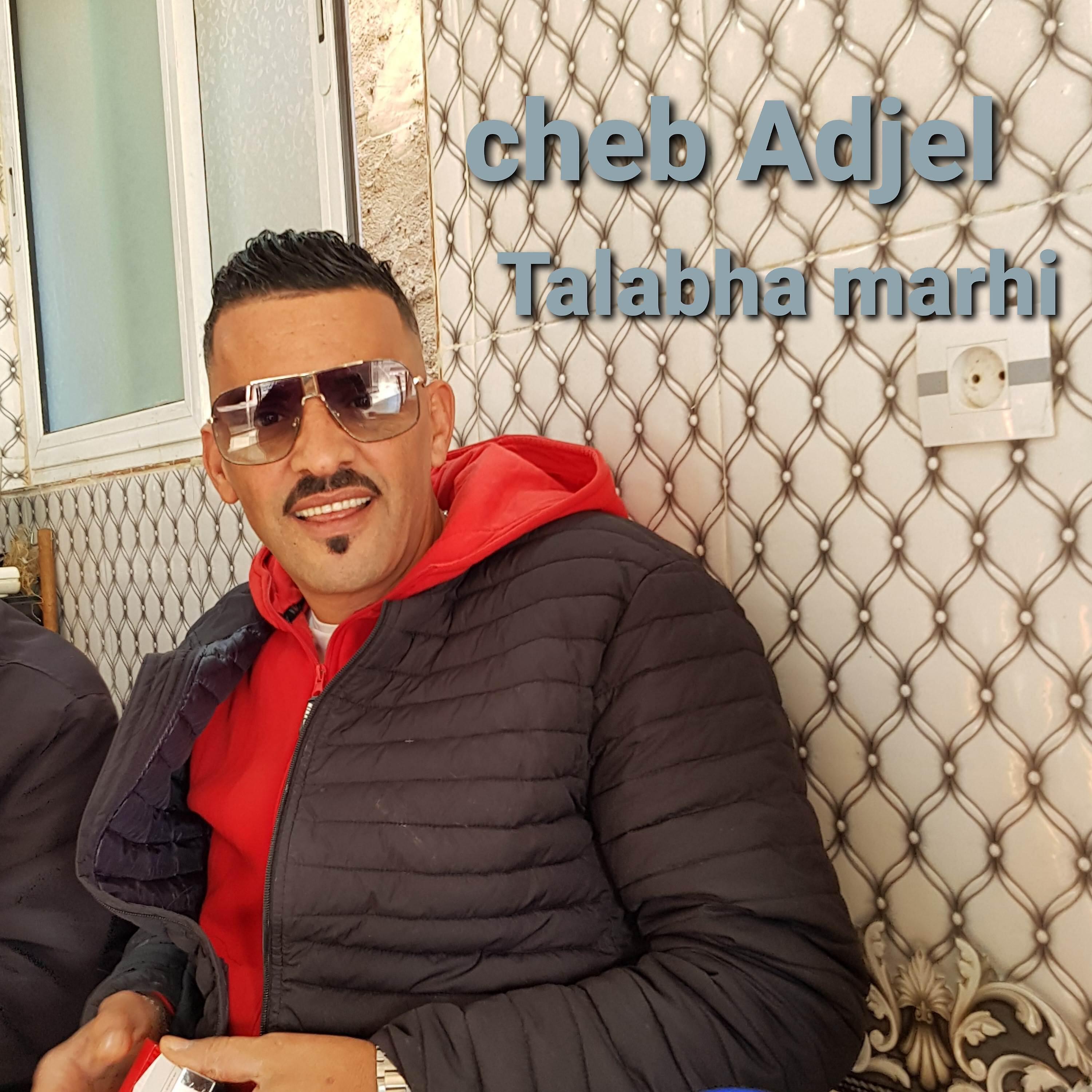 Cheb Adjel - Talabha Marhi