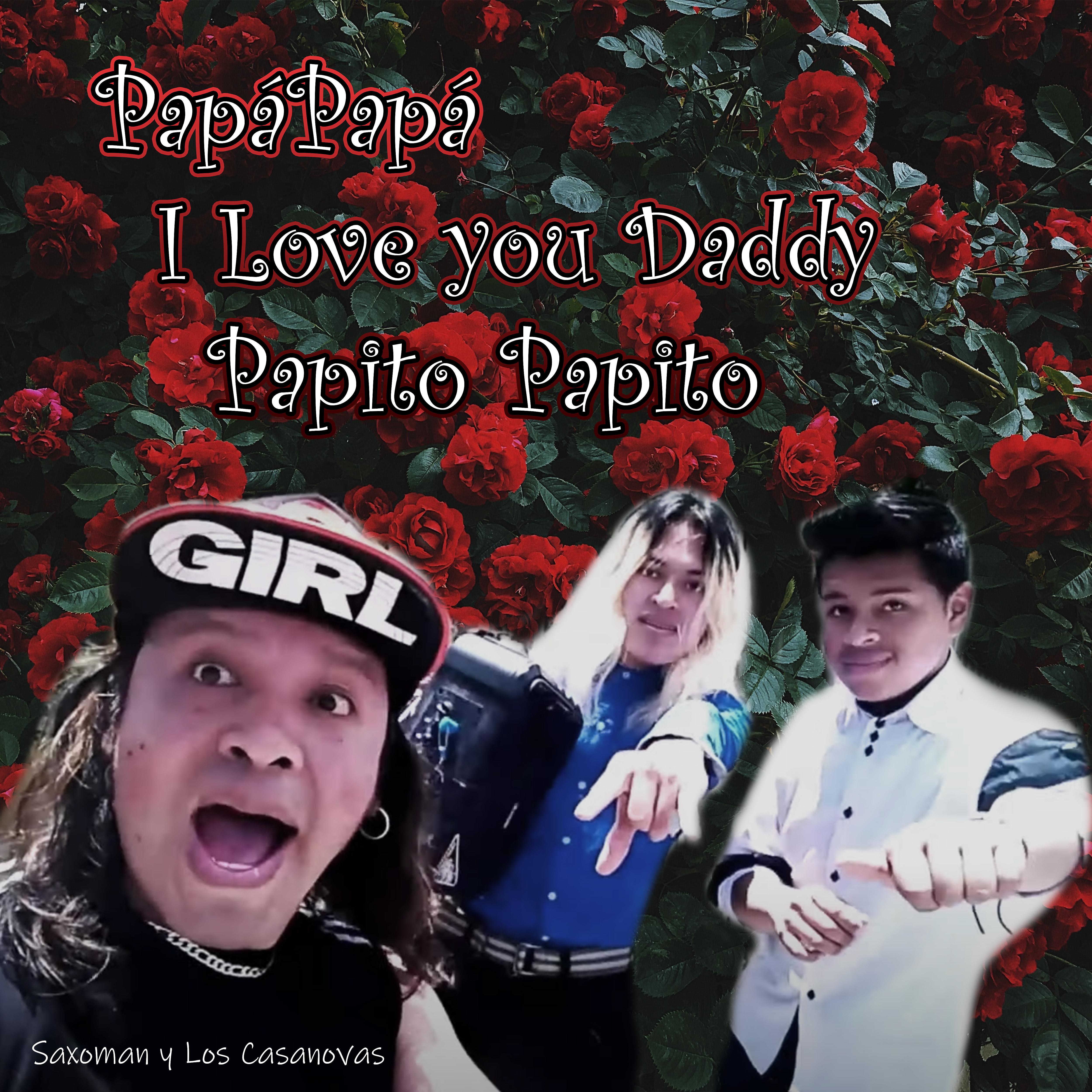 Saxoman y Los Casanovas - Papá Papá I Love You Daddy Papito Papito