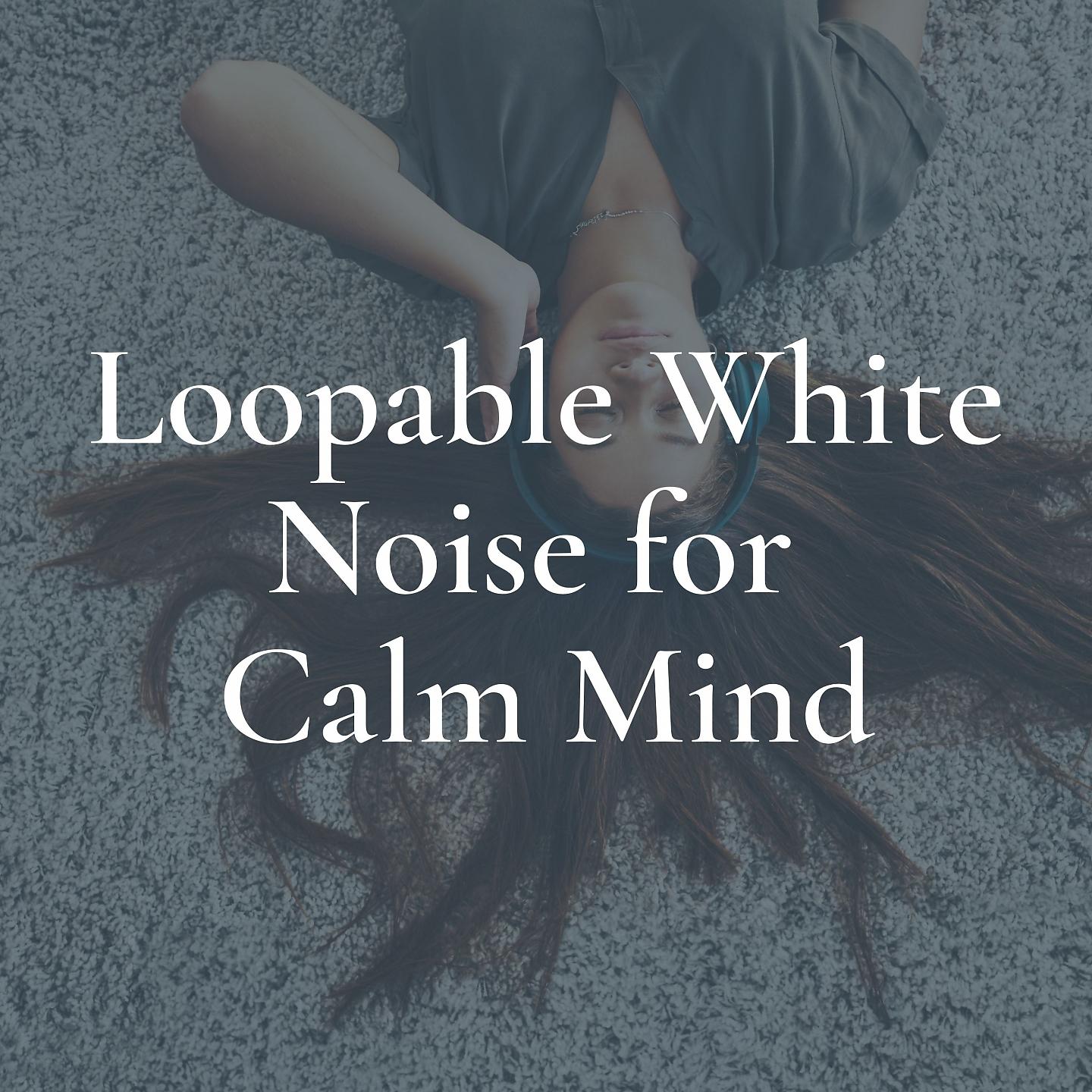 Постер альбома Loopable White Noise for Calm Mind