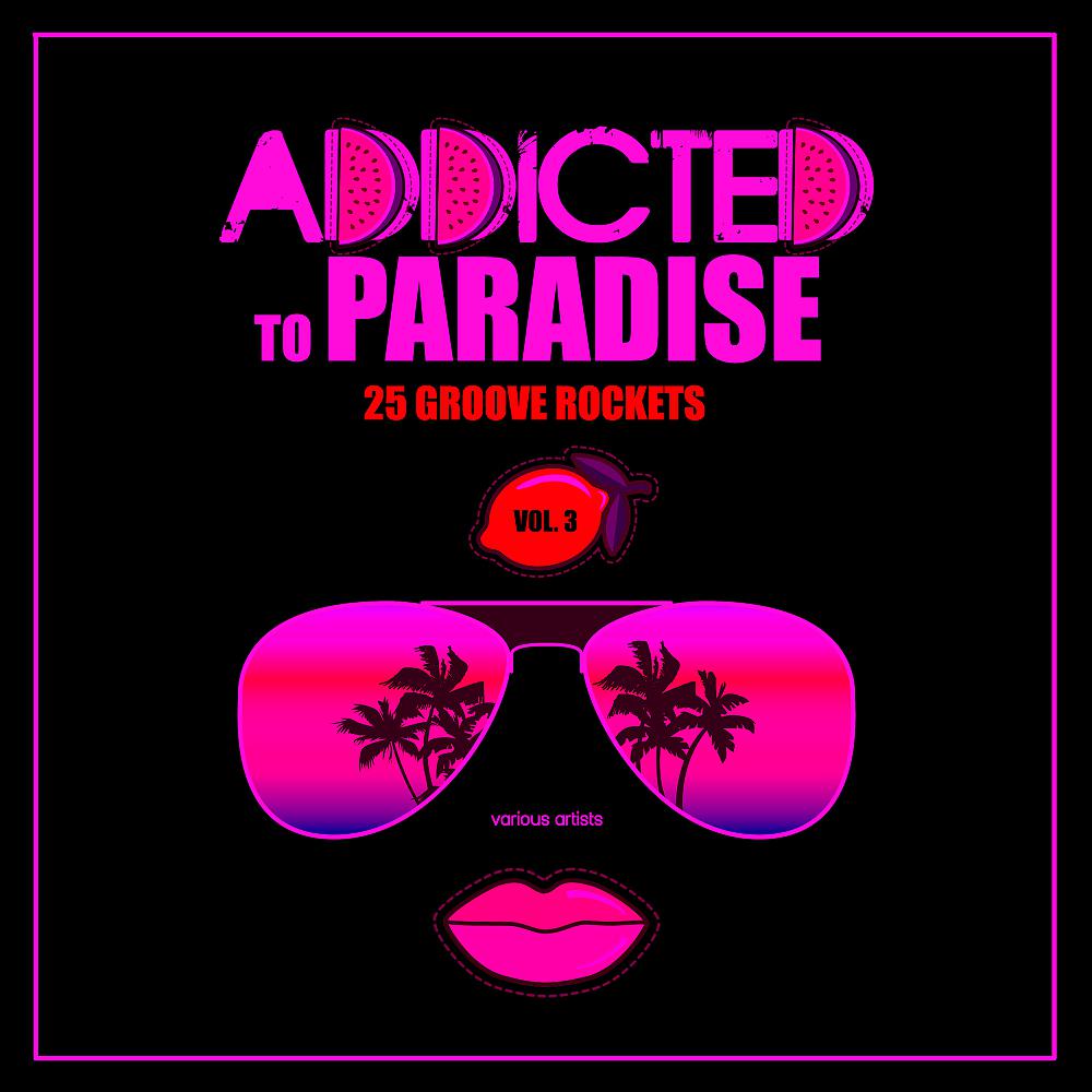Постер альбома Addicted To Paradise, Vol. 3 (25 Groove Rockets)