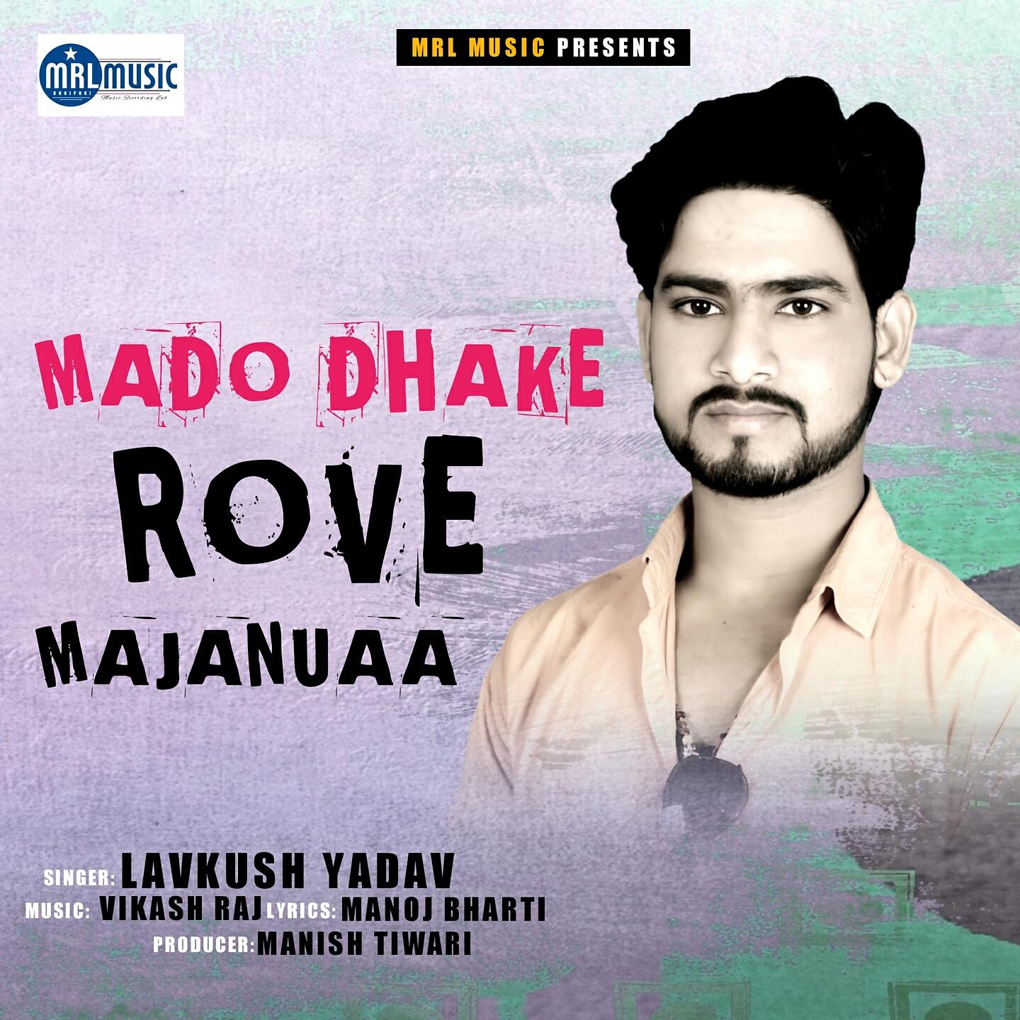 Lavkush Yadav - Mado Dhake Rove Majanuaa